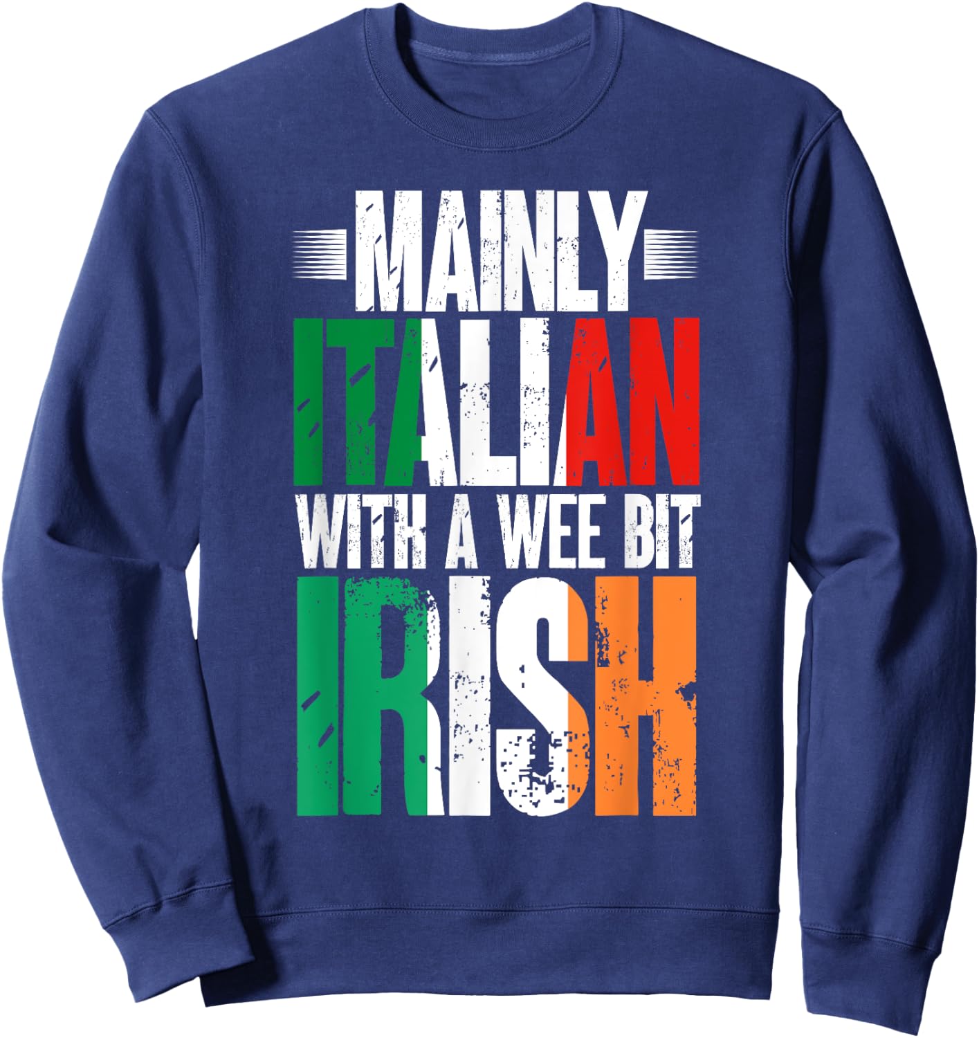 Mainly Italian With A Wee Bit Irish Funny Irish Italian Sweatshirt - Sweatshirt | Navy