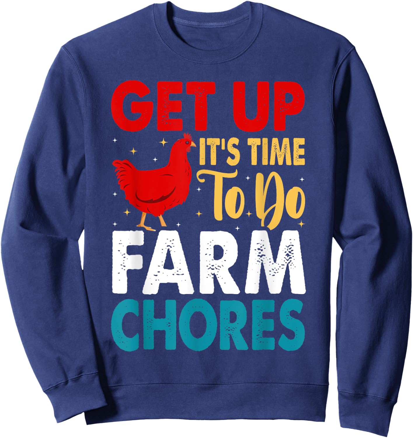 Get up It's Time to Do Farm Chores Funny Chicken Farmer Sweatshirt - Sweatshirt | Navy