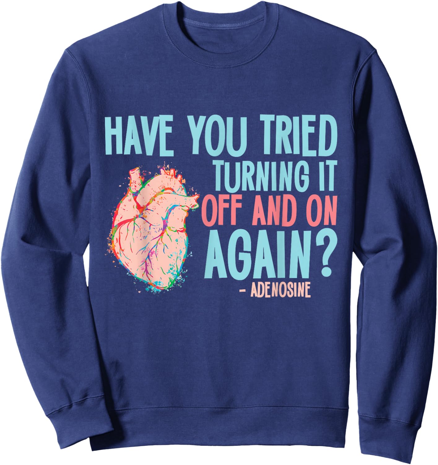 Turn it off and on again Adenosine Cardiac Nurse Sweatshirt - Sweatshirt | Navy