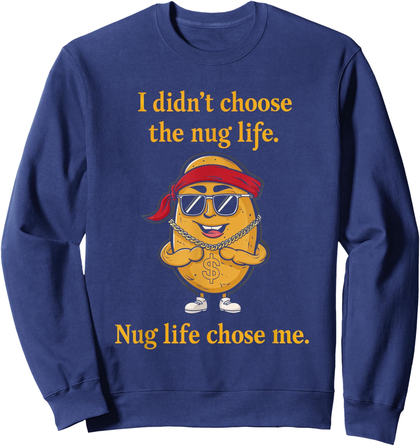 I Didn't Choose Nug Life Humor Foodie Nugget Fun Sweatshirt - Sweatshirt | Navy