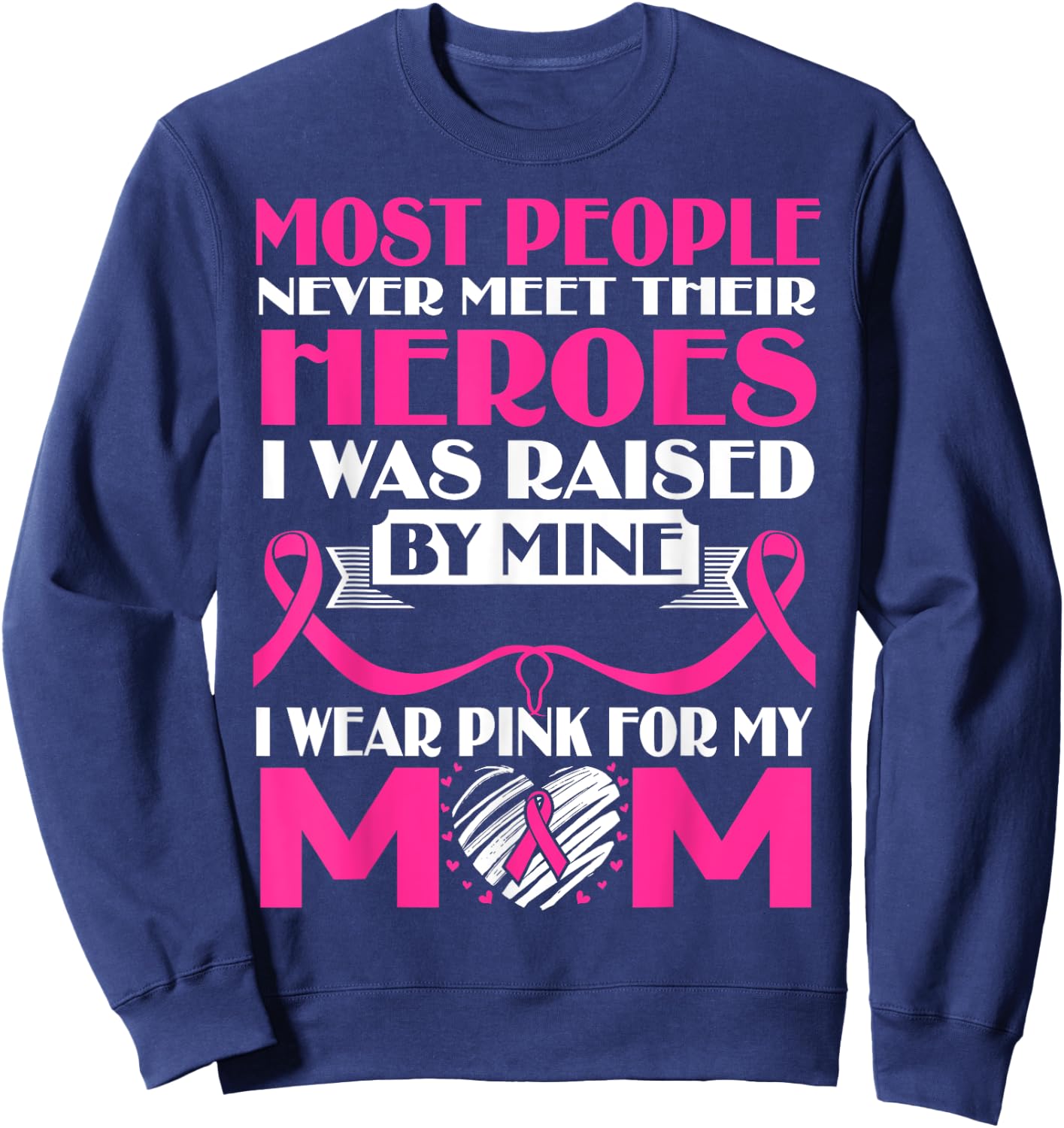 My Heroes I Wear Pink For My Mom Breast Cancer Awareness Sweatshirt - Sweatshirt | Navy