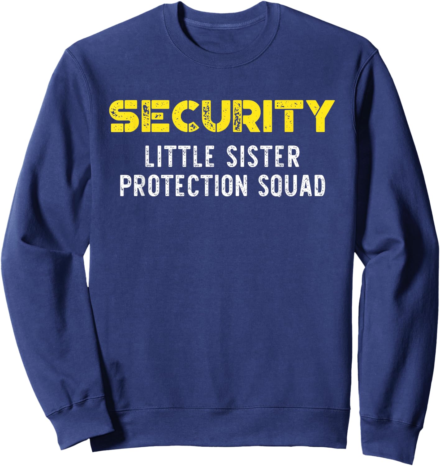 Security Little Sister Protection Squad Big Brother Funny Sweatshirt - Sweatshirt | Navy