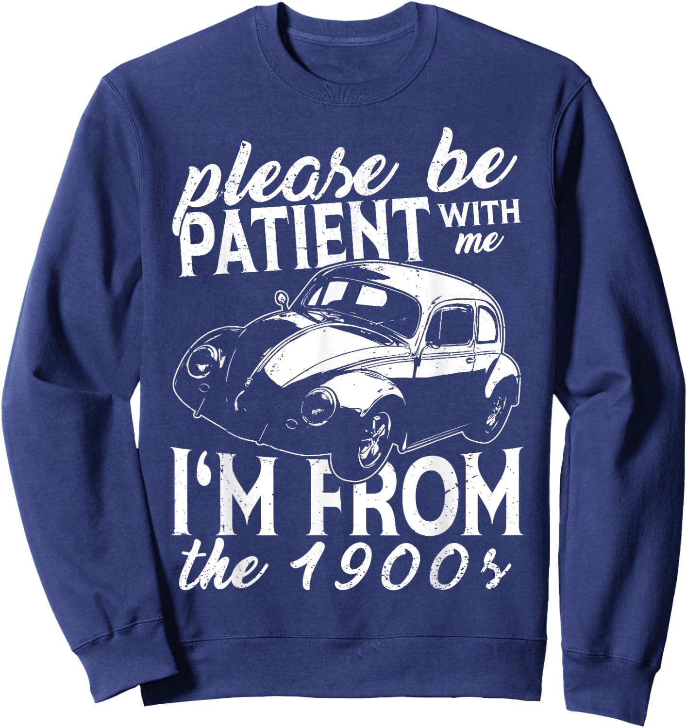 Fun Old People Please Be Patient With Me I'm From The 1900s Sweatshirt - Sweatshirt | Navy
