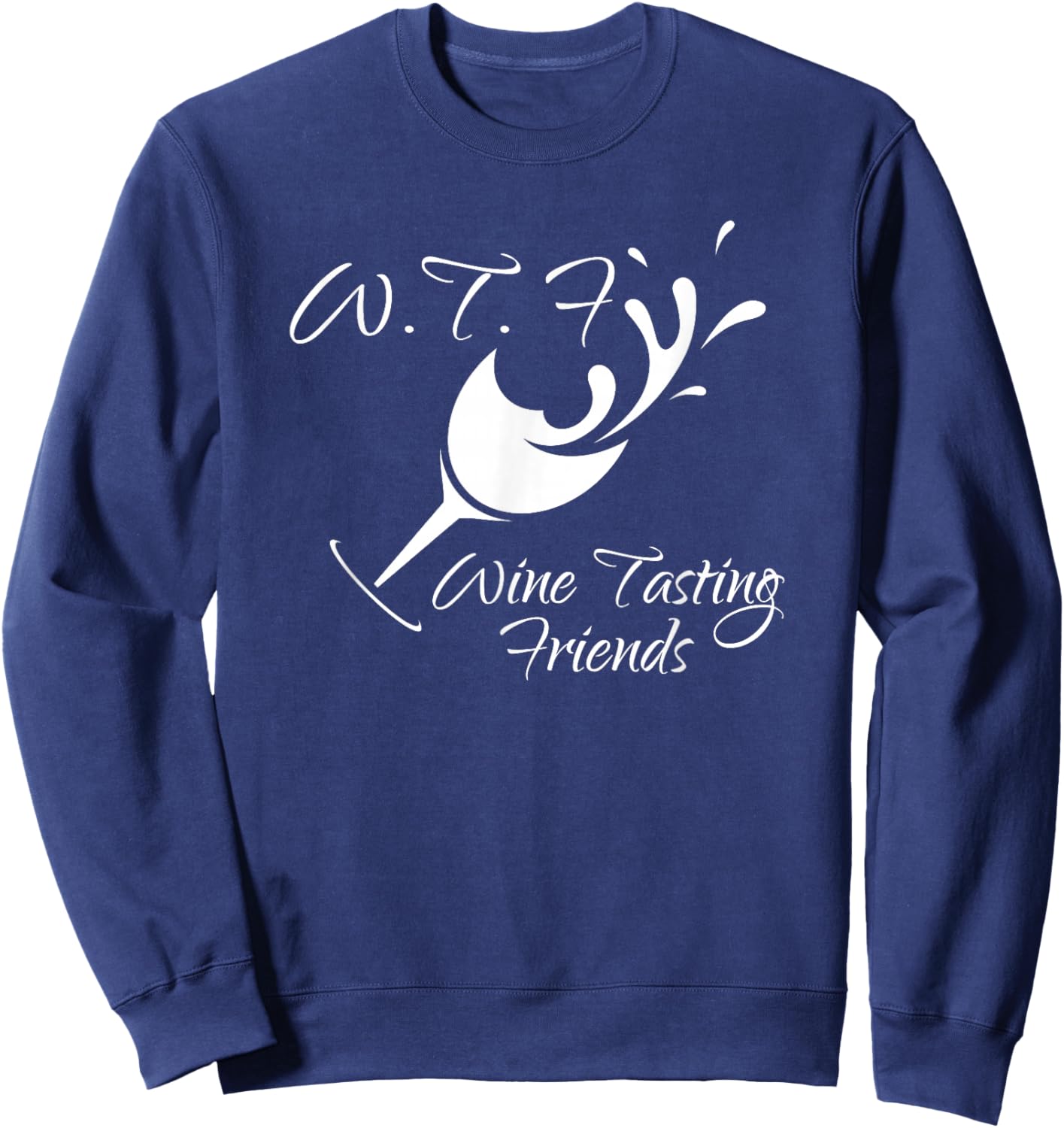WTF Wine Tasting Friends T Shirt Funny Birthday Gift Sweatshirt - Sweatshirt | Navy