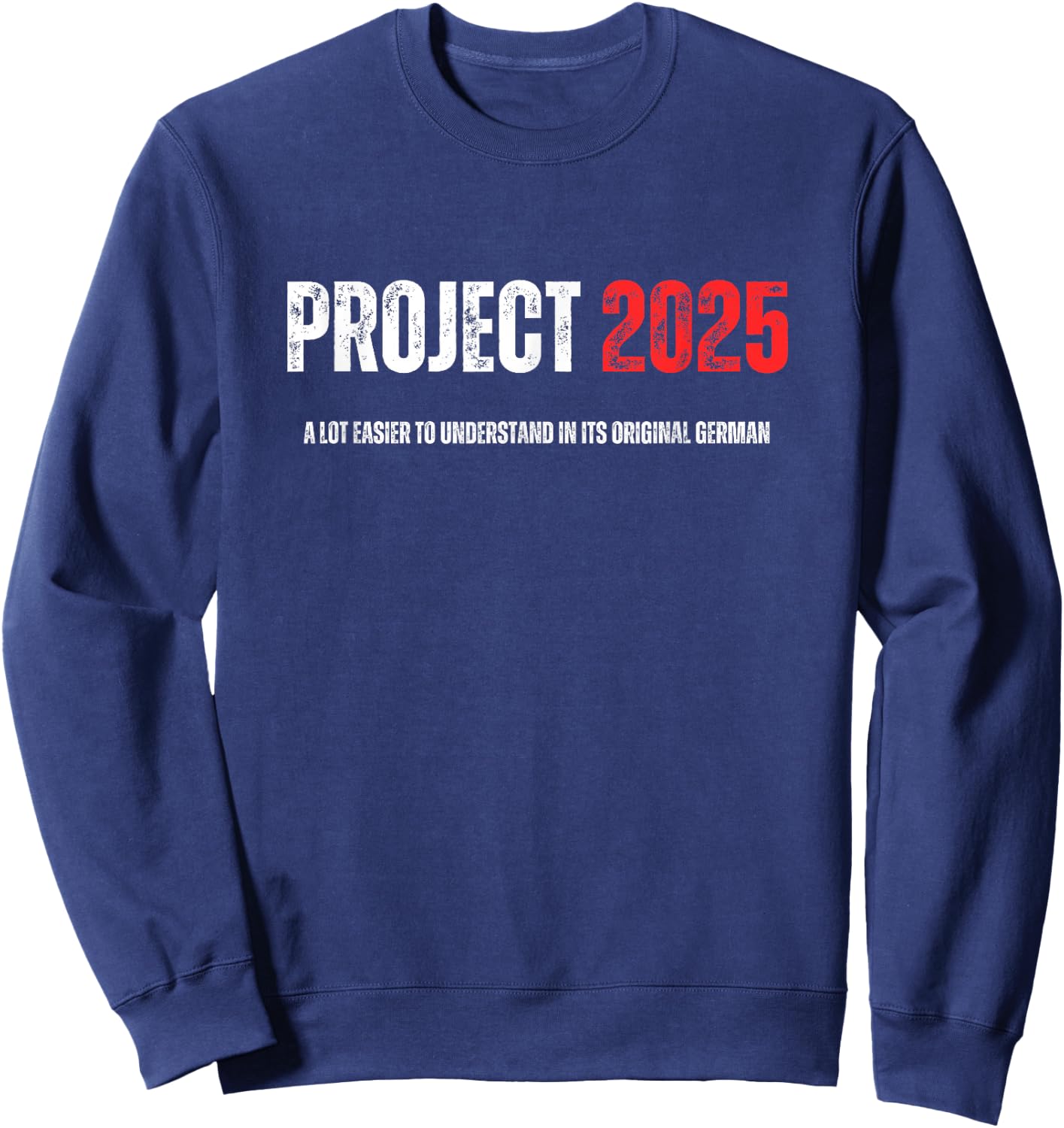 Project 2025 Easier To Understand In Its Original German Sweatshirt - Sweatshirt | Navy
