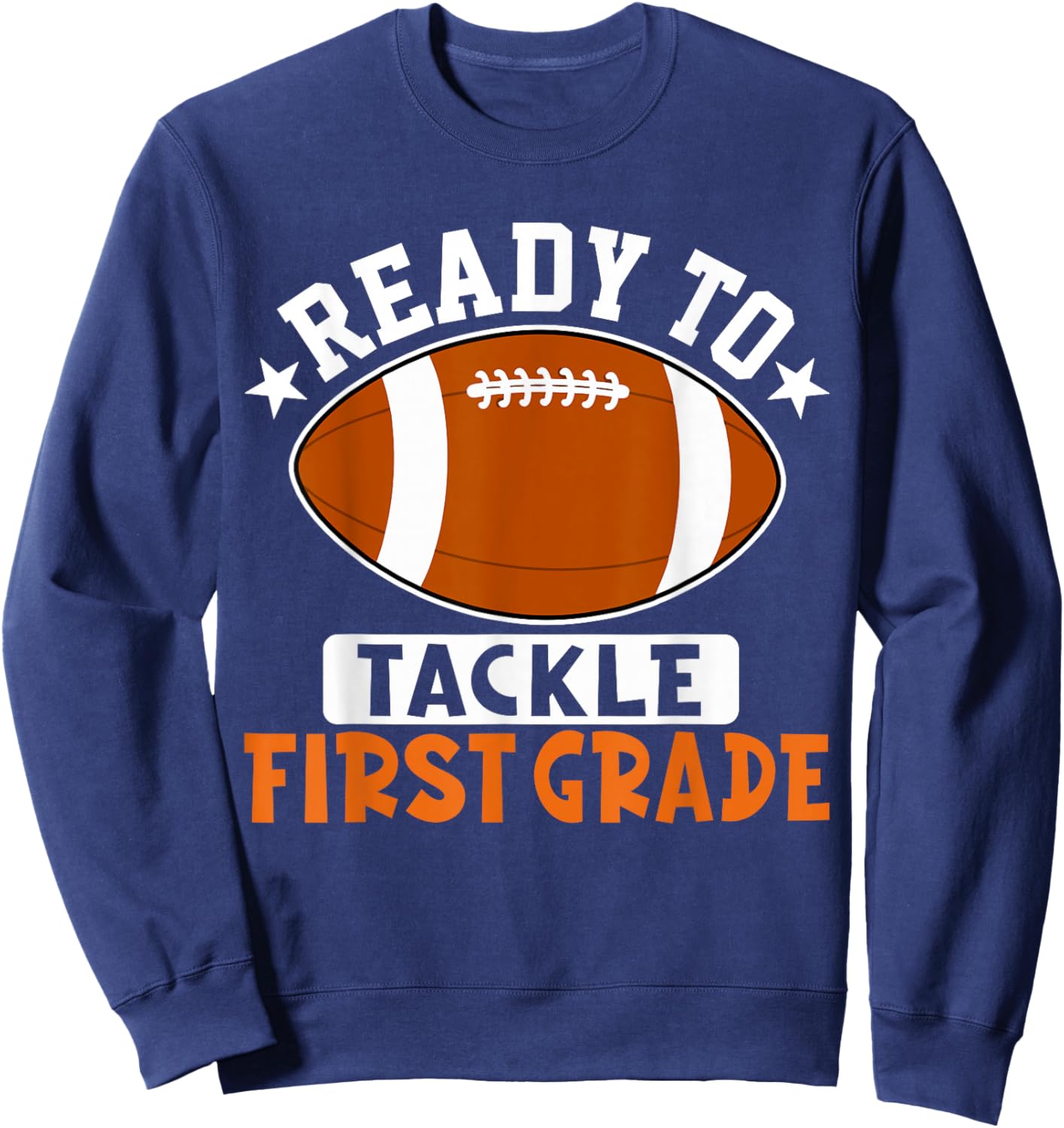 Ready To Tackle First Grade Football First Day Of School Sweatshirt - Sweatshirt | Navy
