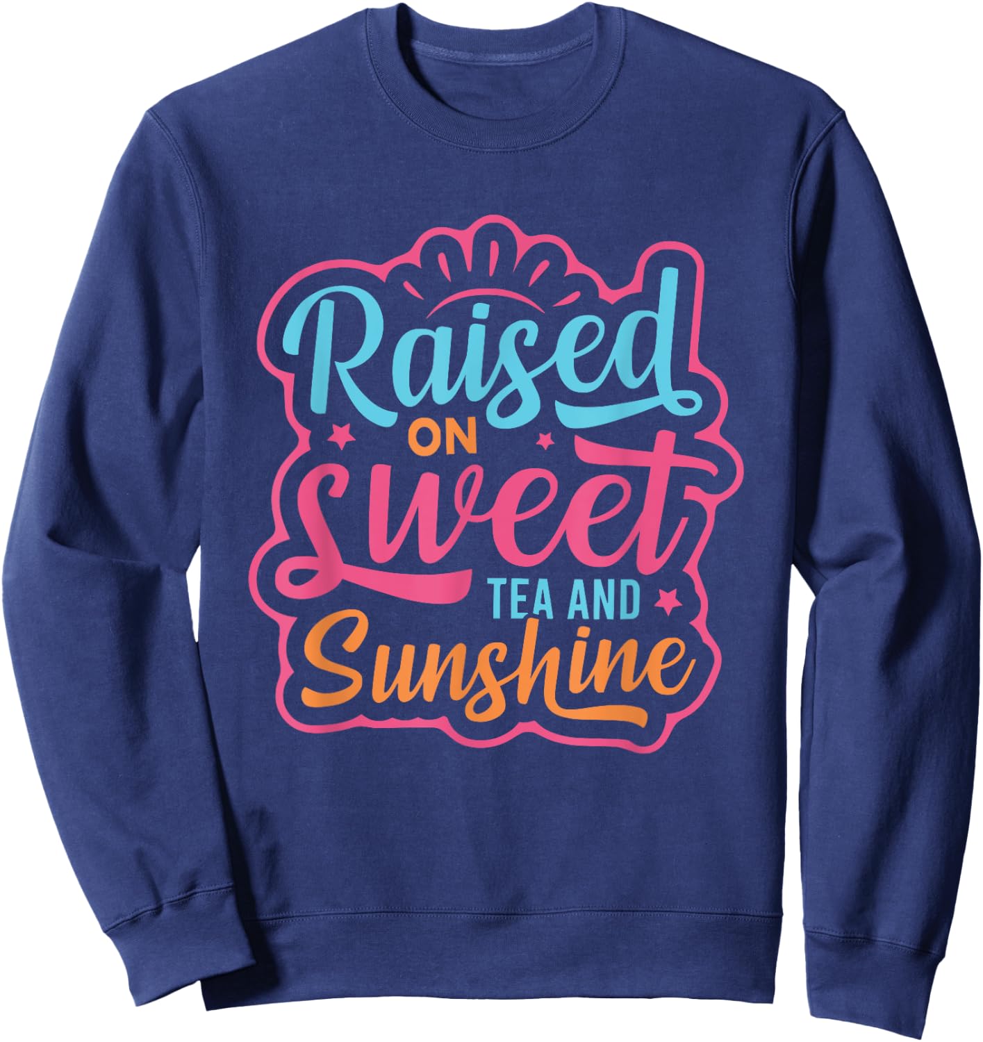 Summer Cute Women Girls Raised on Sweet Tea and Sunshine Sweatshirt - Sweatshirt | Navy