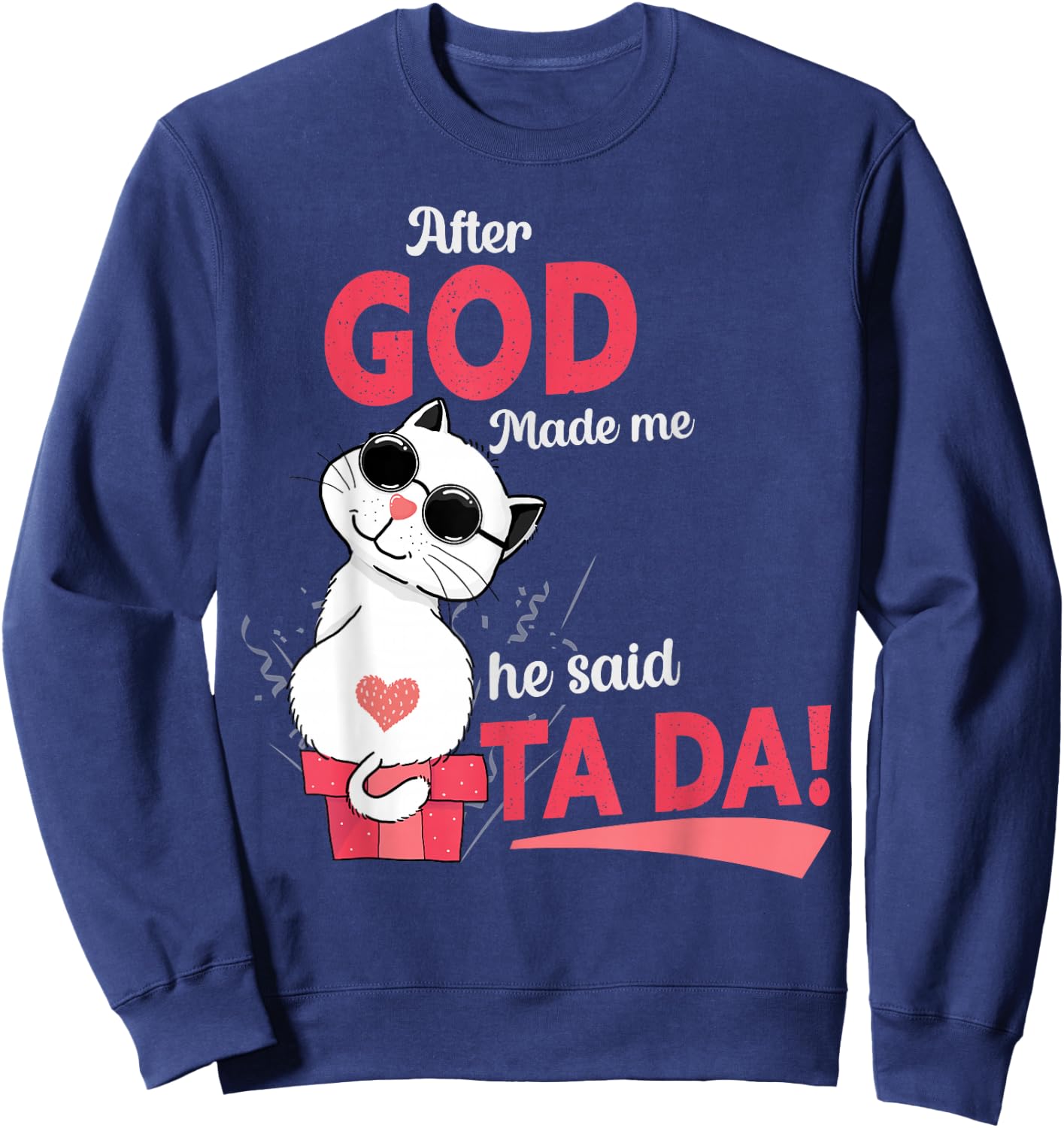 After God Made Me He Said Tada Sweatshirt - Sweatshirt | Navy