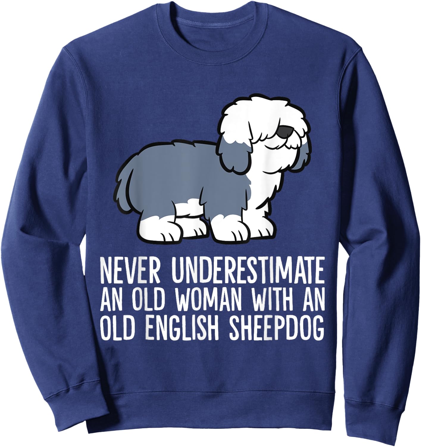 Never Underestimate An Old Woman With An English Sheepdog Sweatshirt - Sweatshirt | Navy
