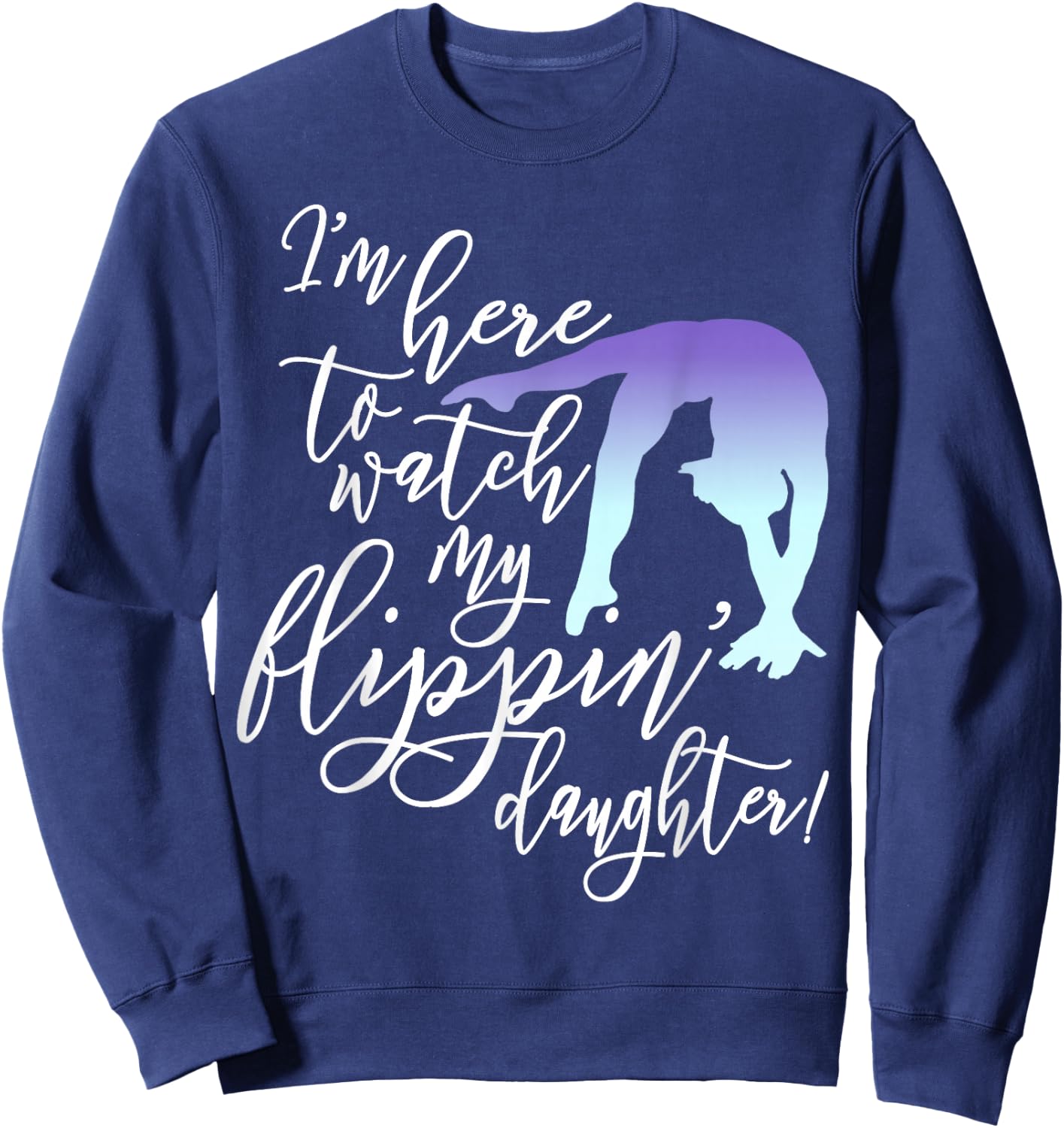 I'm Here to Watch my Flippin' Daughter Gymnast Mom Sweatshirt - Sweatshirt | Navy