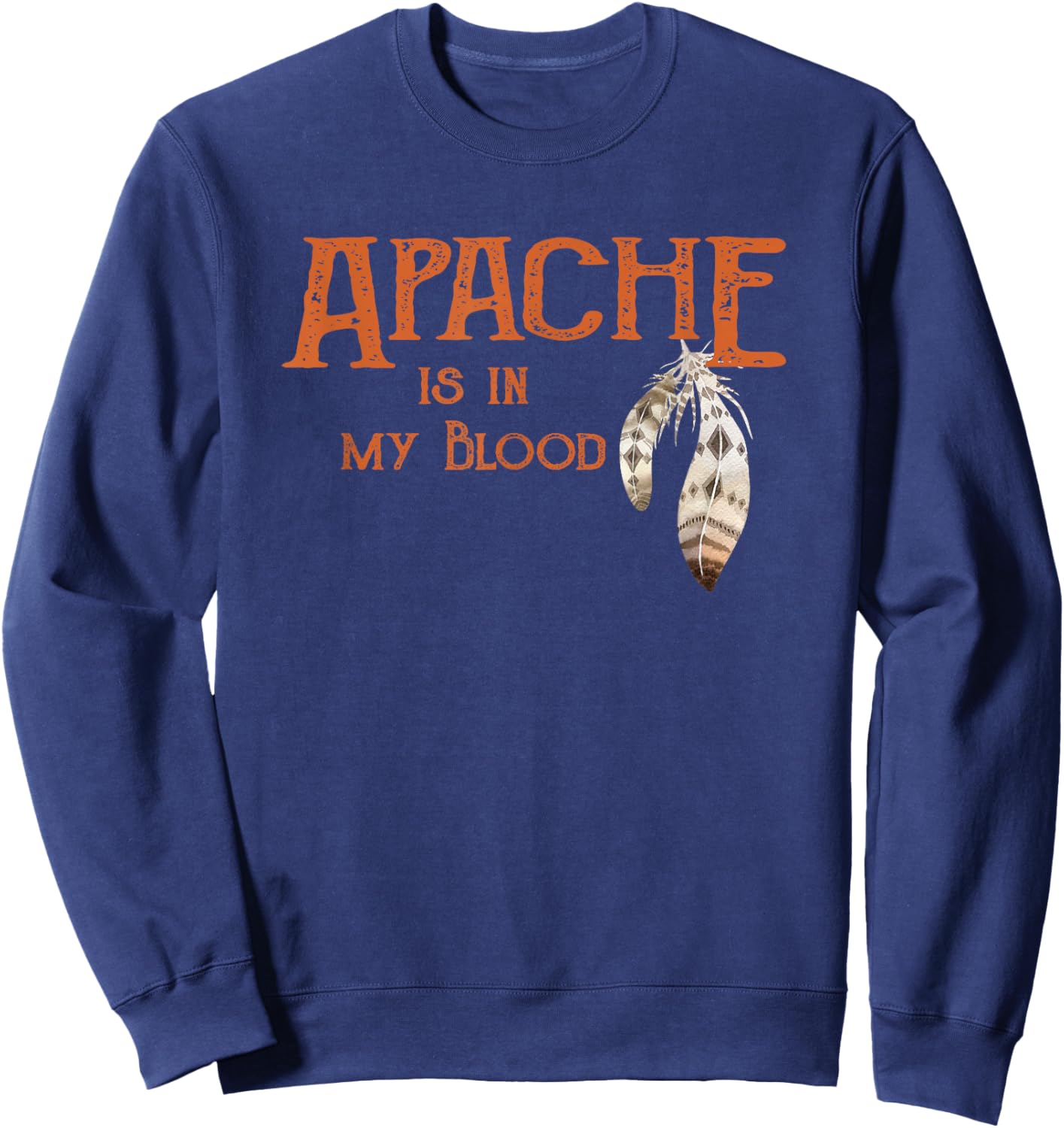 Apache is in My Blood Sweatshirt - Sweatshirt | Navy