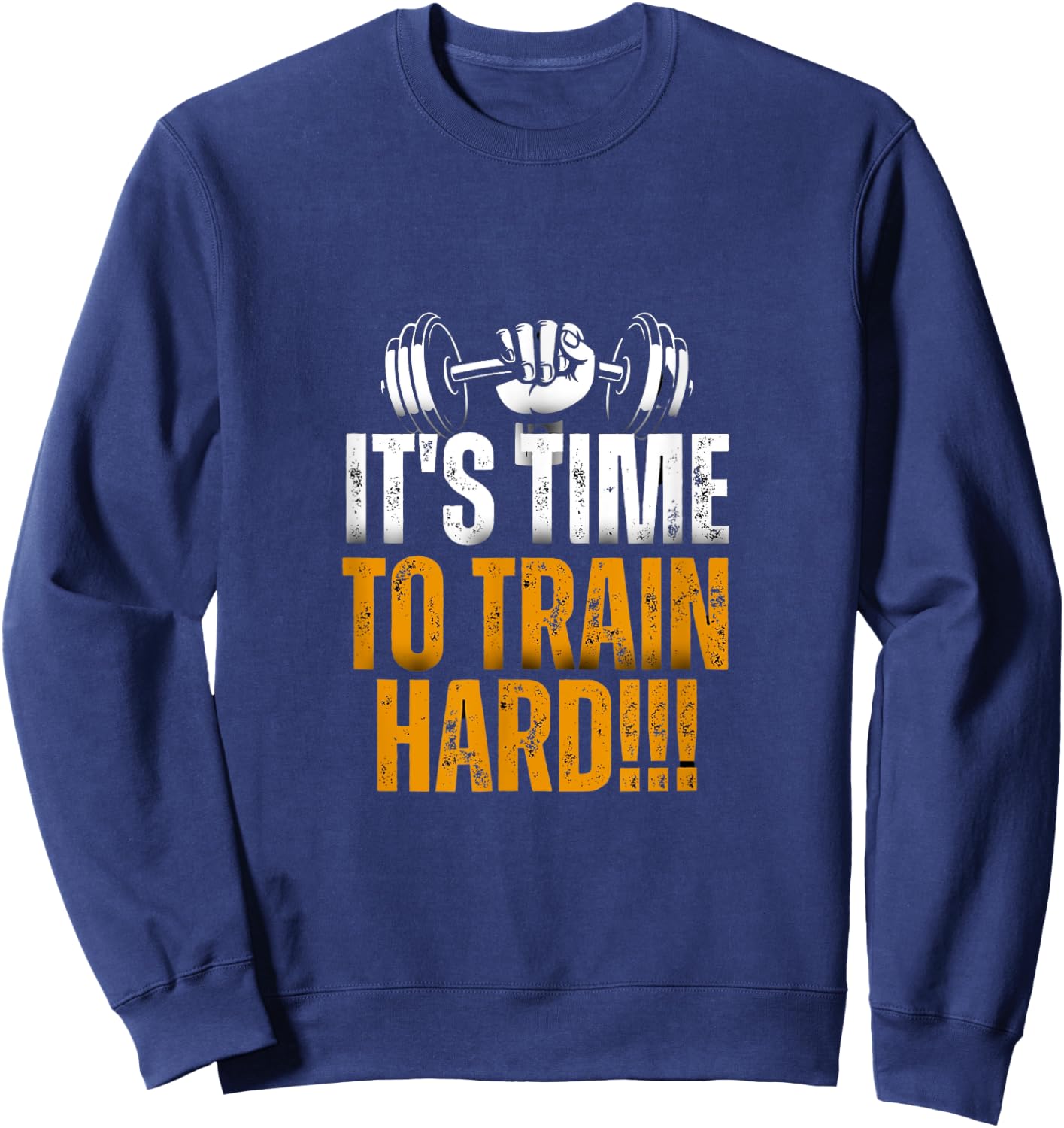 It's Time To Train Hard !!! Sweatshirt - Sweatshirt | Navy