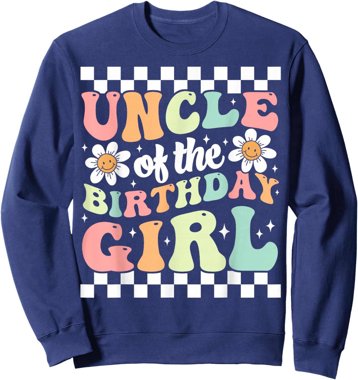 Uncle of The Birthday Girl Cute Family Groovy Birthday Party Sweatshirt - Sweatshirt | Navy