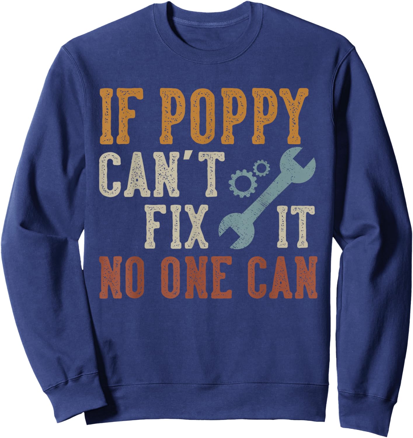 If Poppy Can't Fix It No One Can Funny Poppy Father's Day Sweatshirt - Sweatshirt | Navy