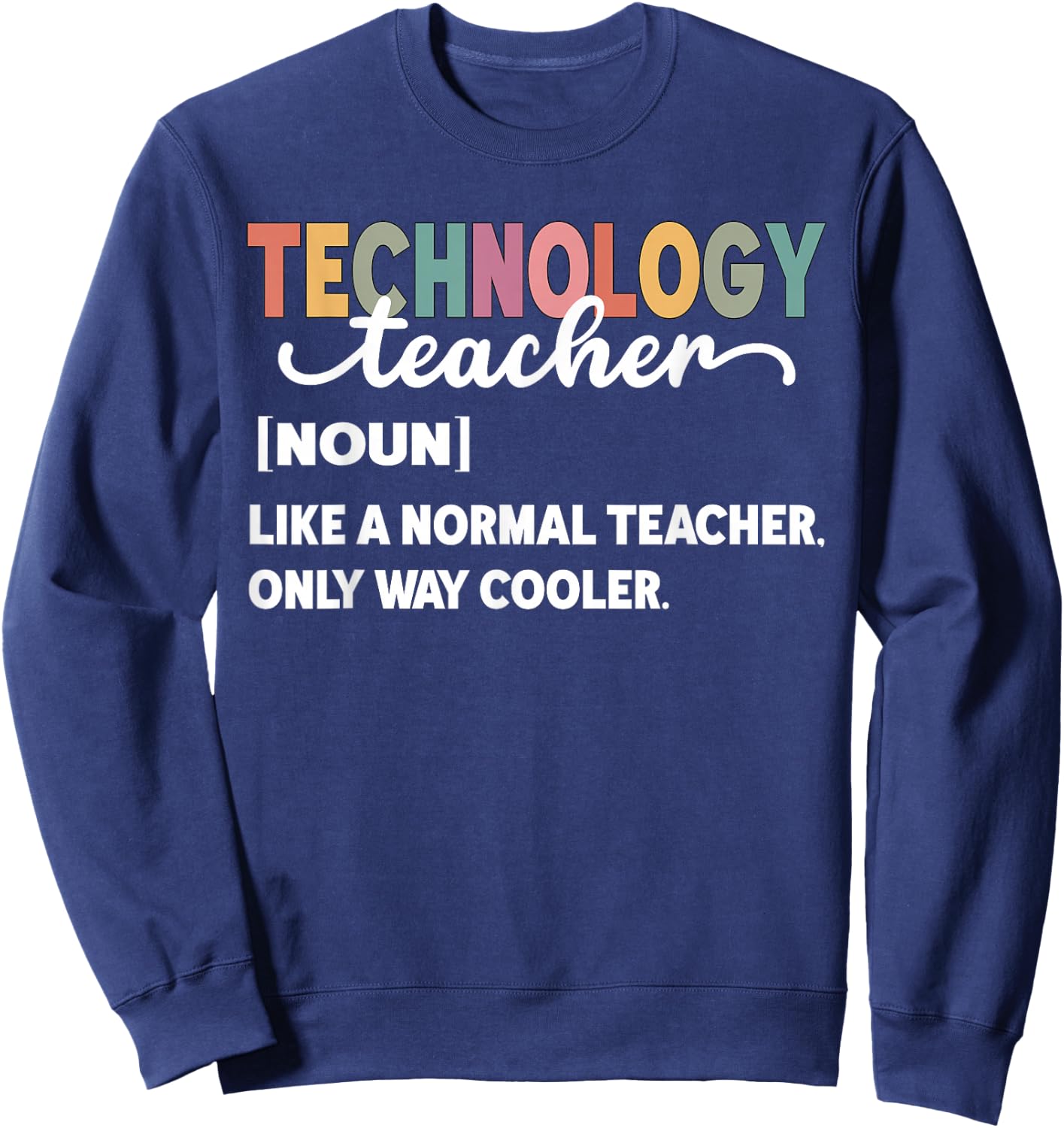 Technology Teacher Like A Normal Teacher Only Way Cooler Women Sweatshirt - Sweatshirt | Navy