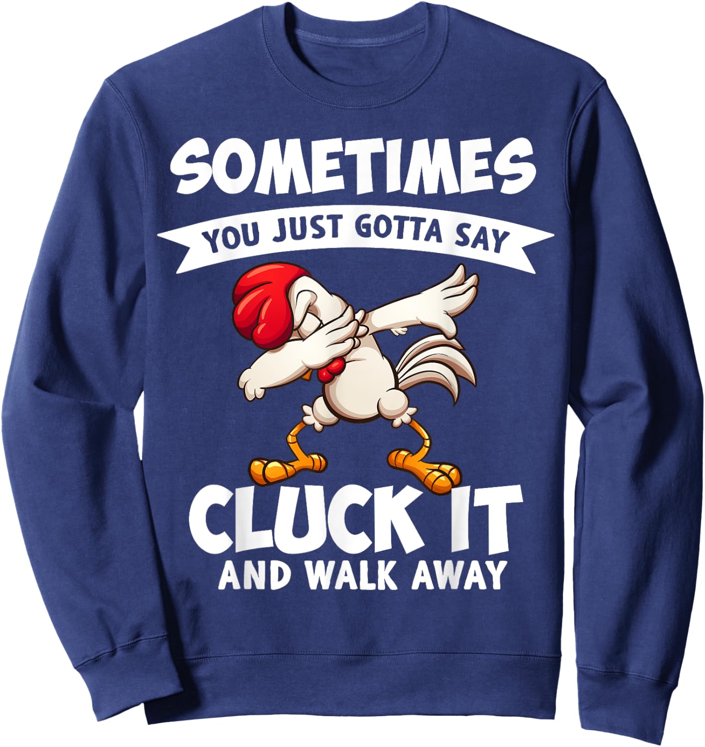 Sometimes You Just Gotta Say Cluck It And Walk Away Chicken Sweatshirt - Sweatshirt | Navy