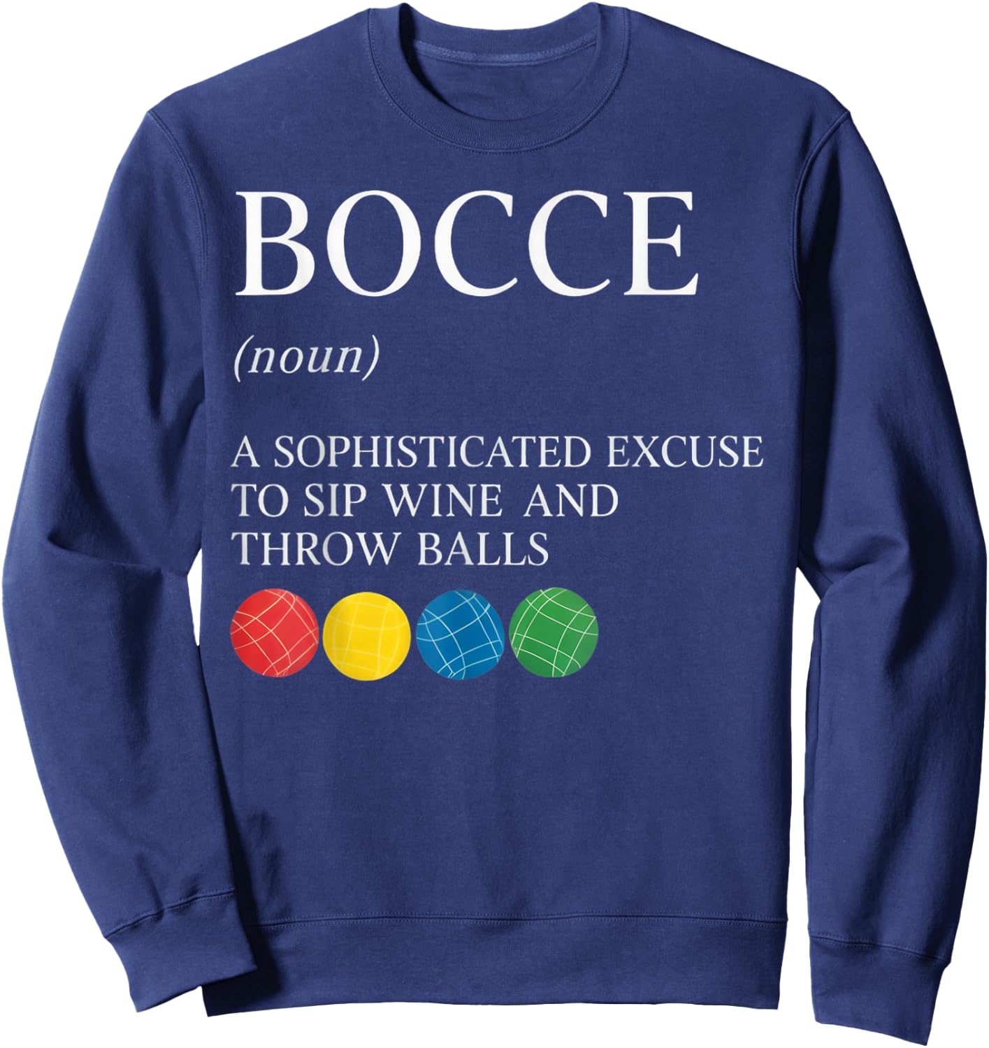 Sip Wine and Throw Bocce Player Boccia Italy Boules Bocce Sweatshirt - Sweatshirt | Navy