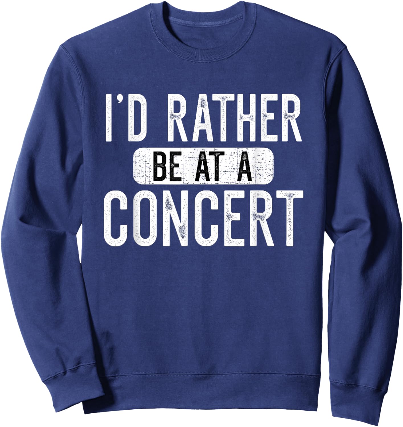 I'd Rather Be at A Concert Funny Music Concert Lover Sweatshirt - Sweatshirt | Navy