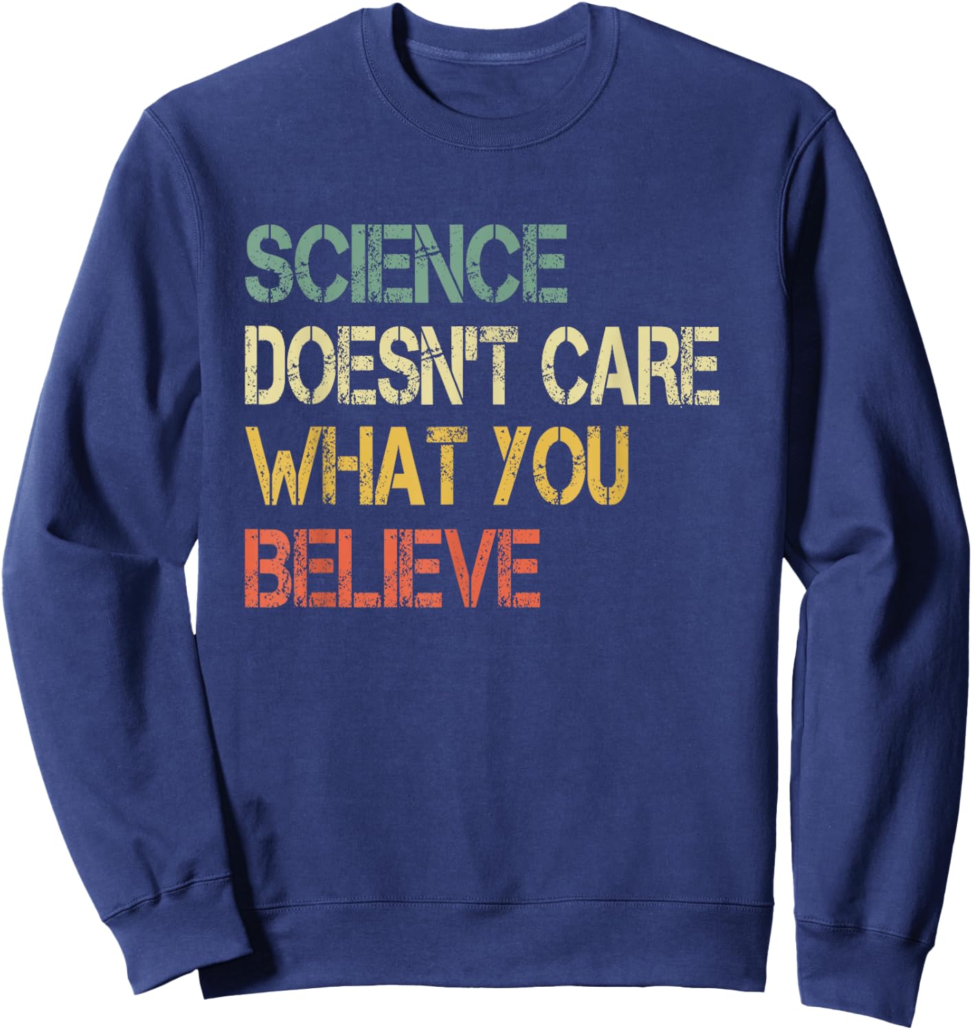 Funny Science Doesn't Care What You Believe Men Teacher Nerd Sweatshirt - Sweatshirt | Navy