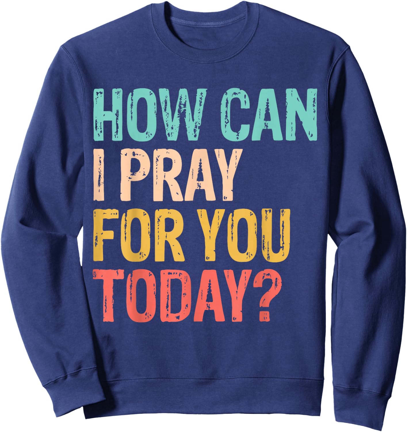 How Can I Pray for You Today Christian Prayer Sweatshirt - Sweatshirt | Navy