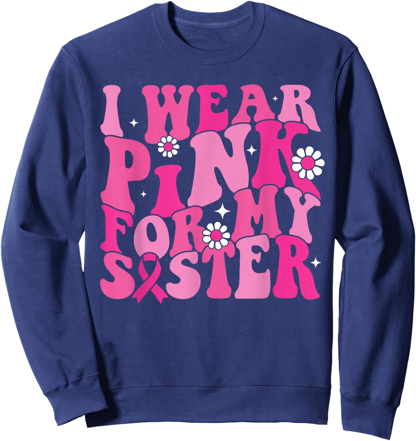 I Wear Pink For My Sister Breast Cancer Awareness Women Kids Sweatshirt - Sweatshirt | Navy