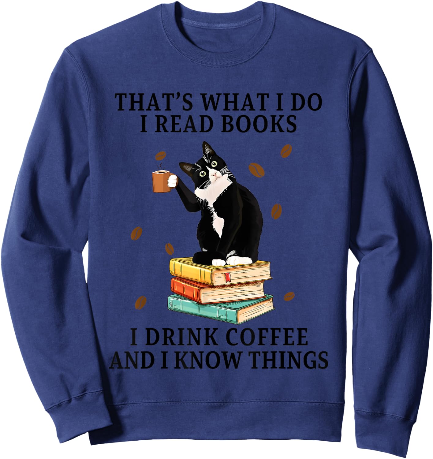 Cat That What I Do I Read Books I Drink Coffee I Know Things Women Sweatshirt - Sweatshirt | Navy