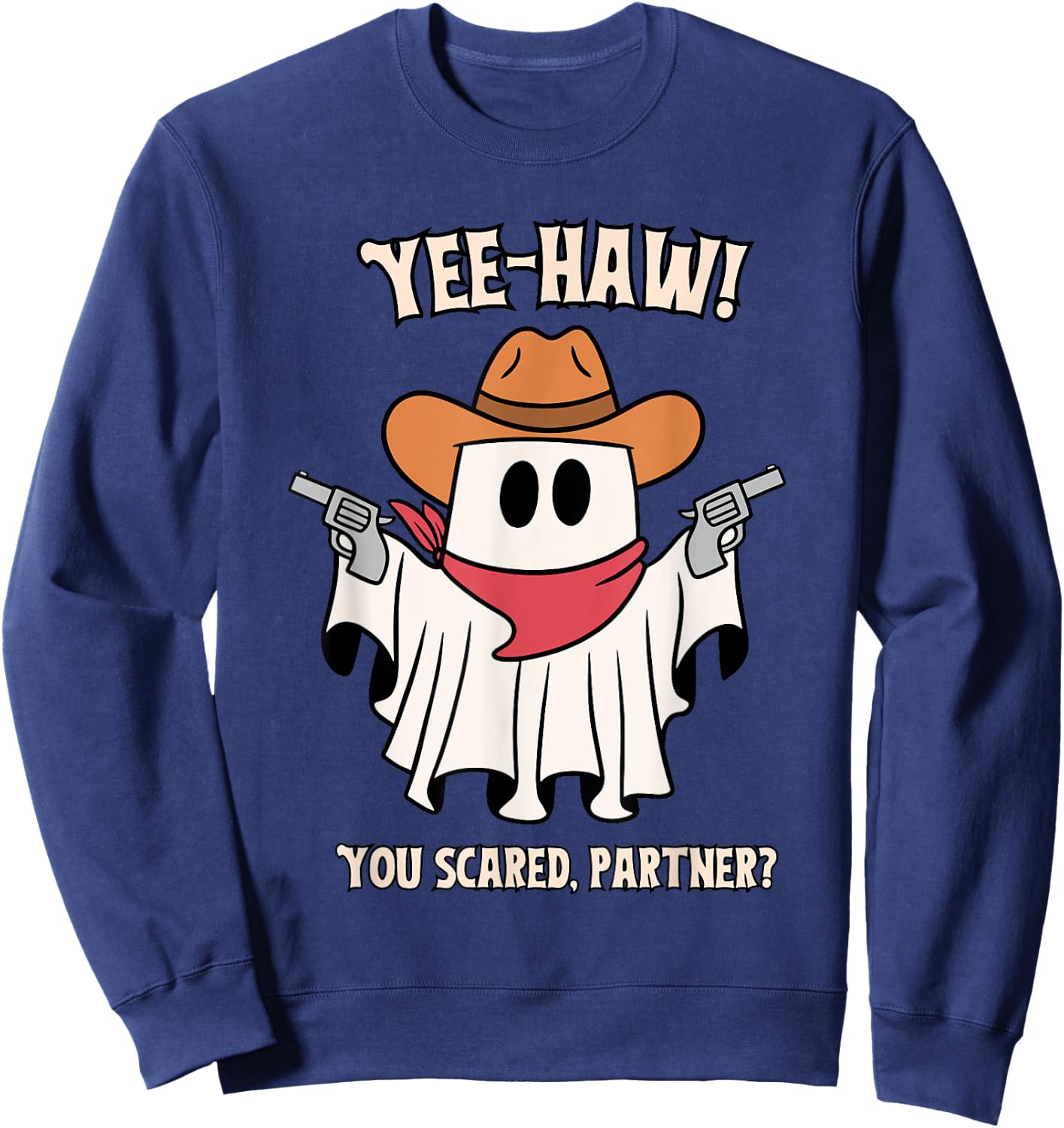 Yee-Haw! You Scared, Partner? Apparel Sweatshirt - Sweatshirt | Navy