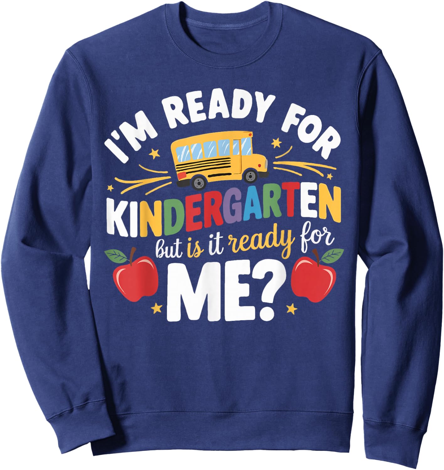I'm Ready For Kindergarten But Is It Ready For Me Sweatshirt - Sweatshirt | Navy