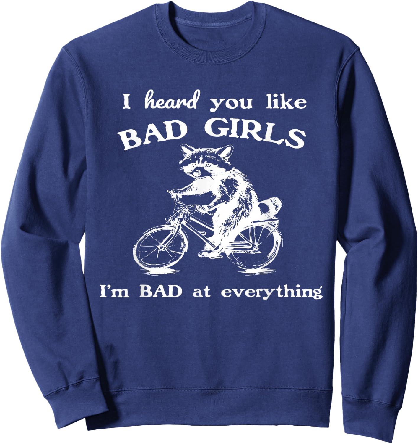Raccoon I Heard You Like Bad Girls I Bad At Everything Sweatshirt - Sweatshirt | Navy