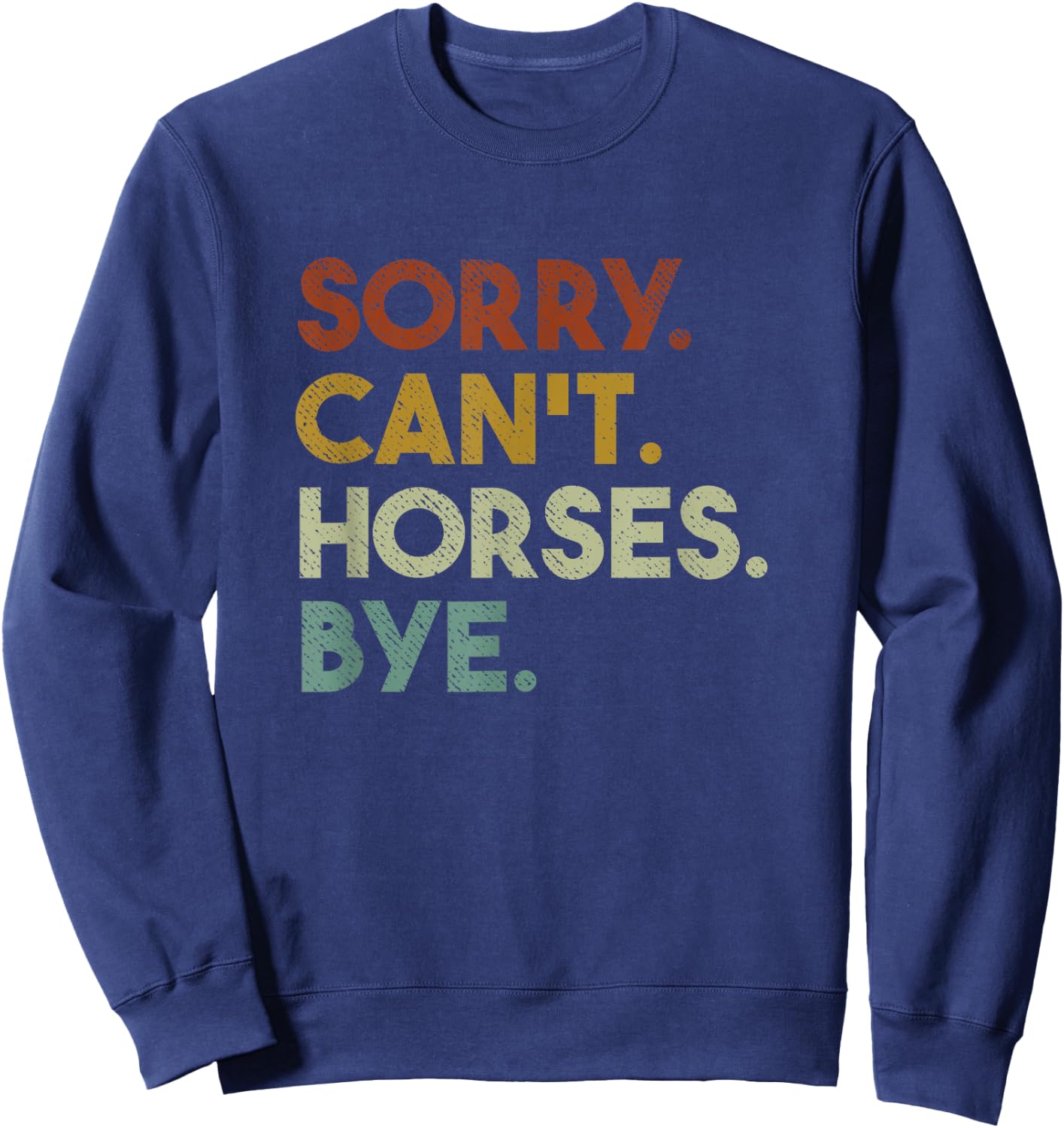 Sorry Can't Horses Bye Funny Horse Sweatshirt - Sweatshirt | Navy