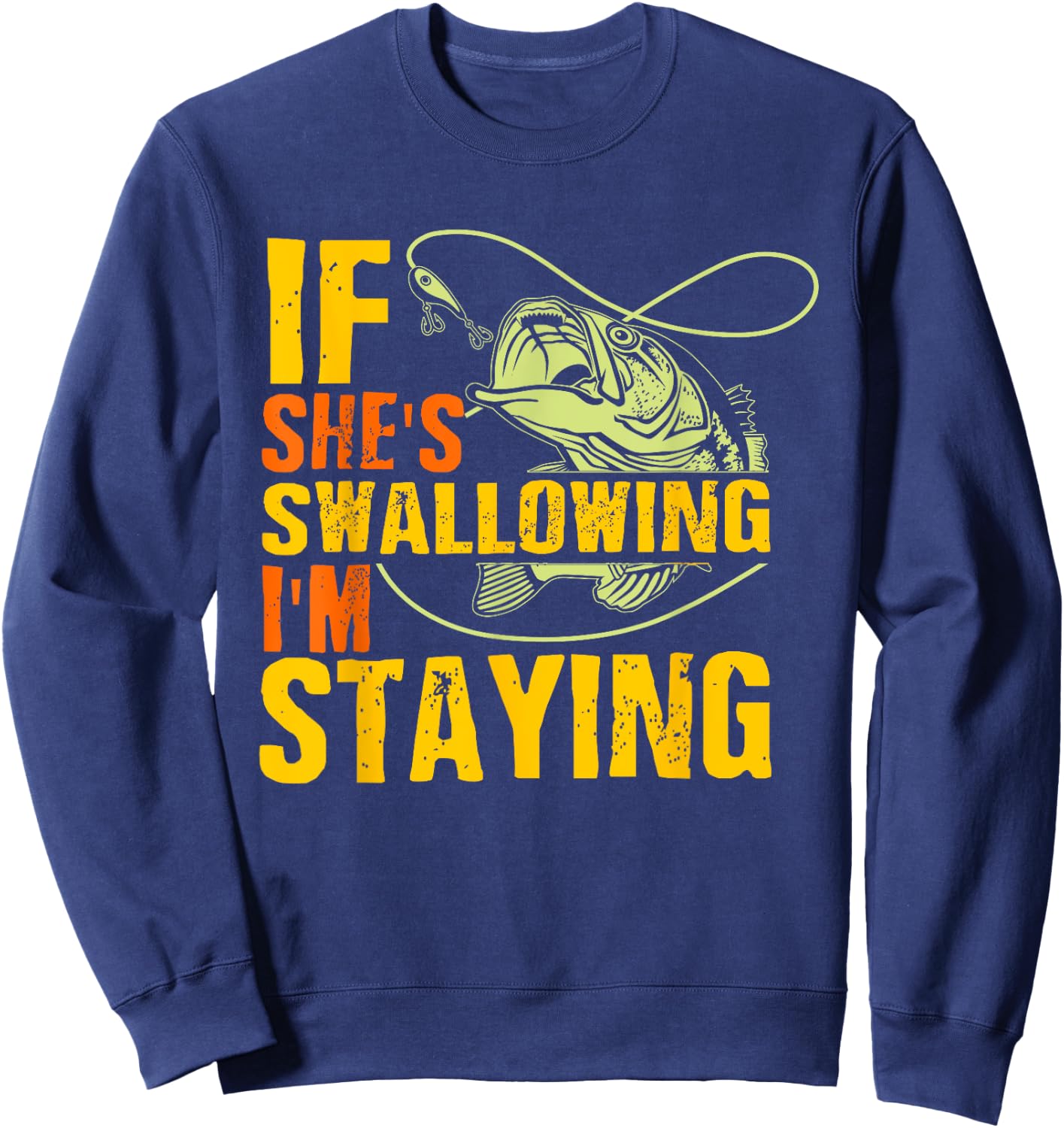 If She's Swallowing I'm Staying Fun Outdoor Fishing Sweatshirt - Sweatshirt | Navy