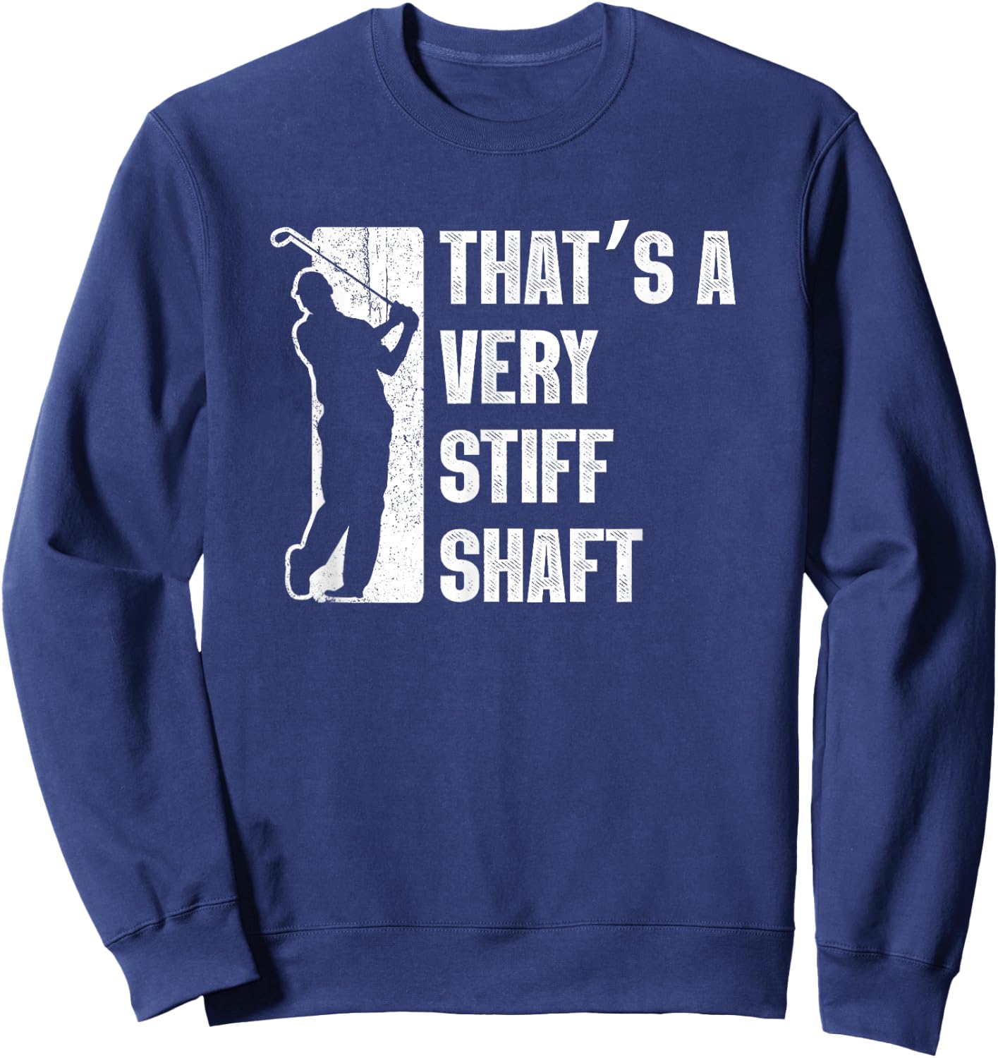 Golf Gifts Golfer Shirts Stiff Shaft Funny Golfing Sweatshirt - Sweatshirt | Navy