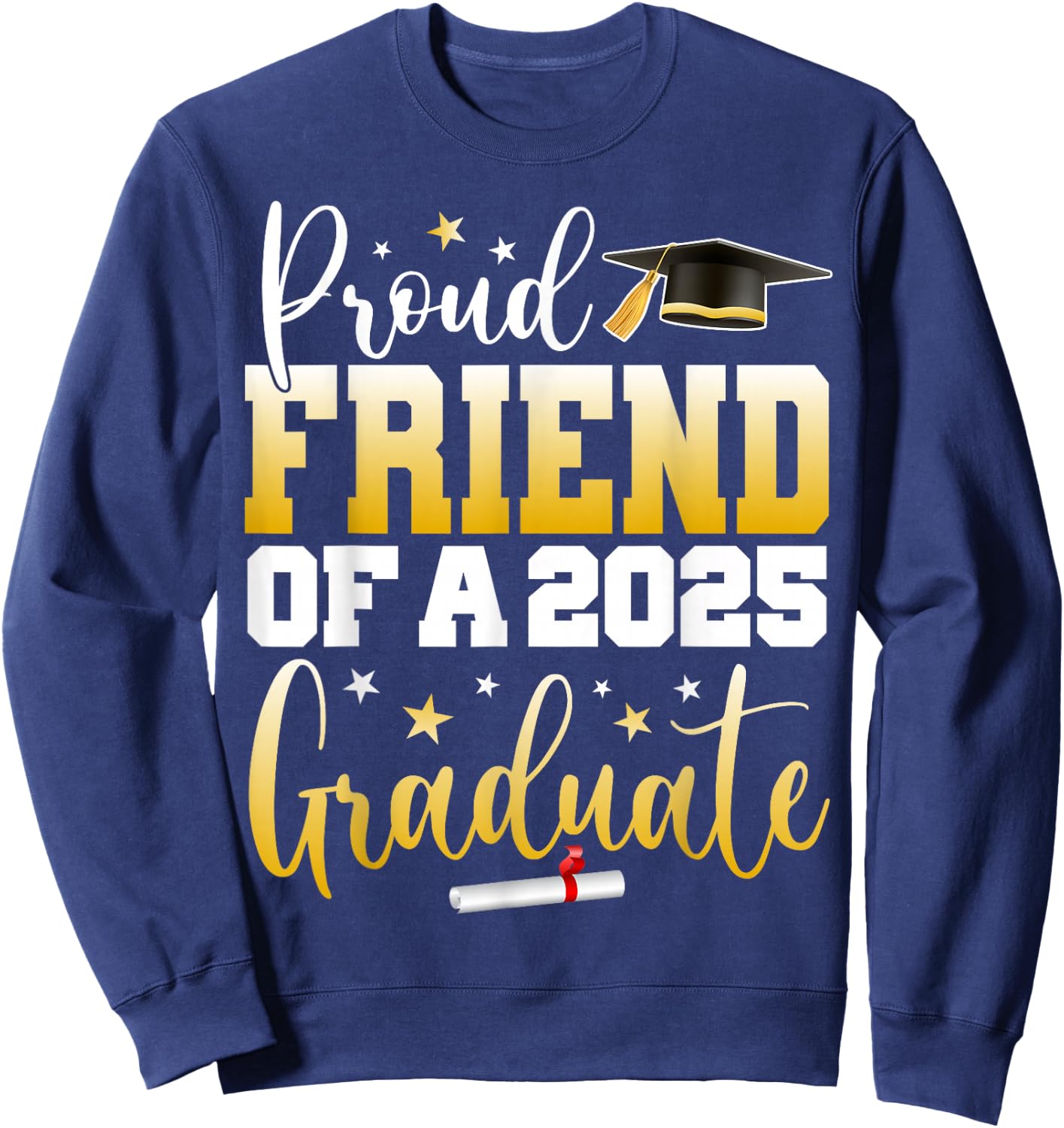 Friend Senior 2025 Proud Friend Of A Class Of 2025 Graduate Sweatshirt - Sweatshirt | Navy
