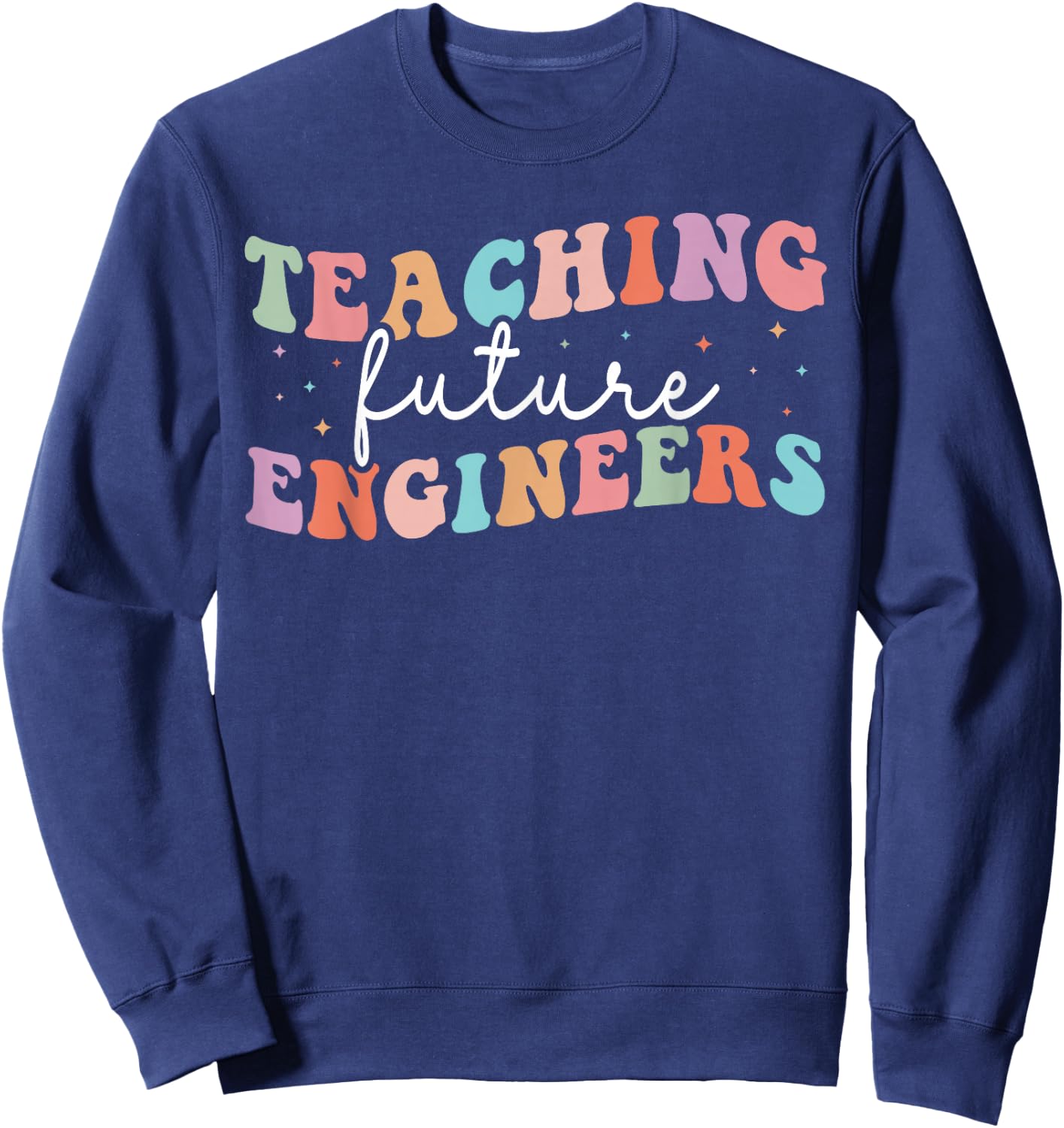 Groovy Teaching Future Engineers Teacher Engineering School Sweatshirt - Sweatshirt | Navy