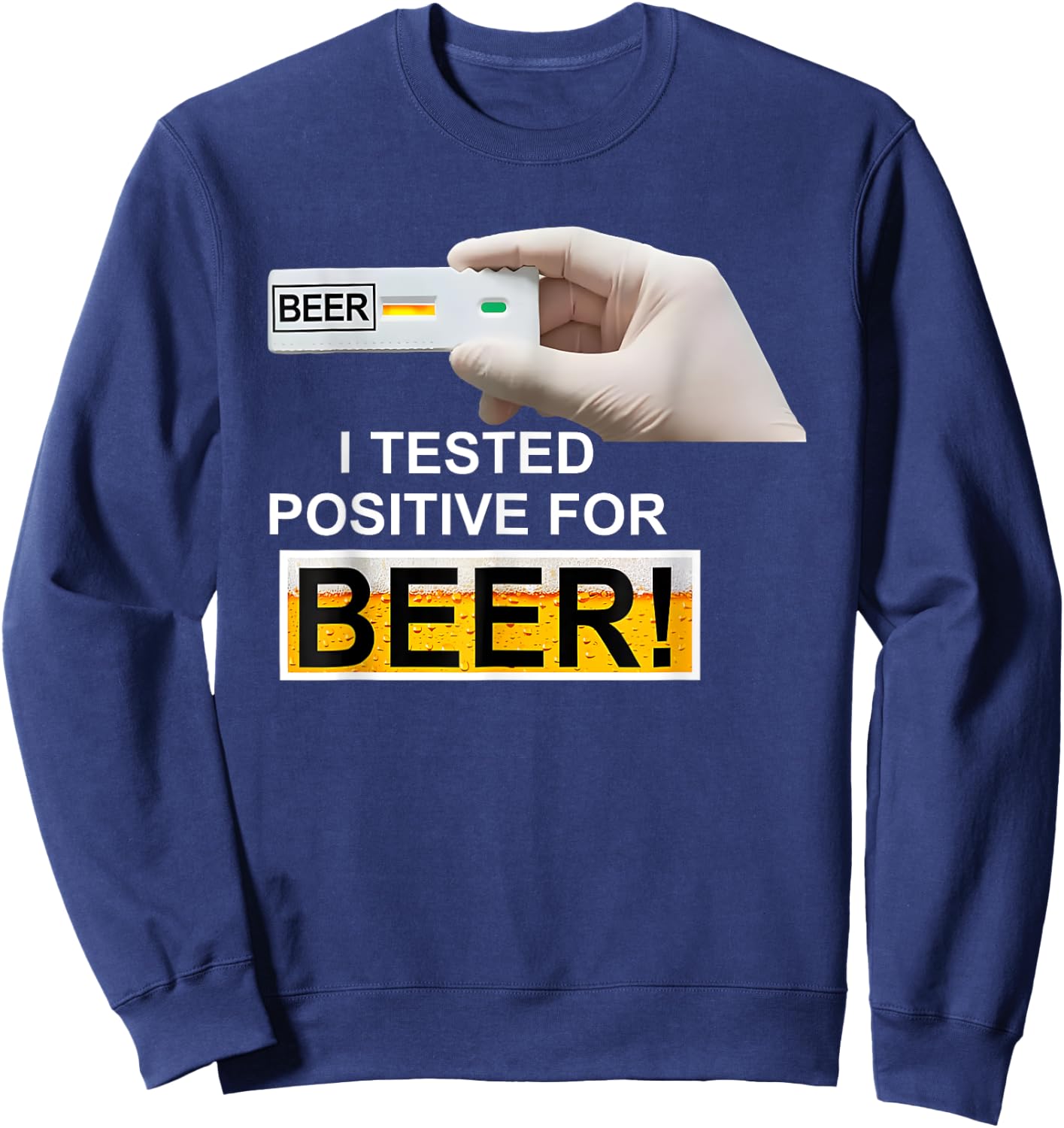 BEER test I Tested Positive For Beer Sweatshirt - Sweatshirt | Navy