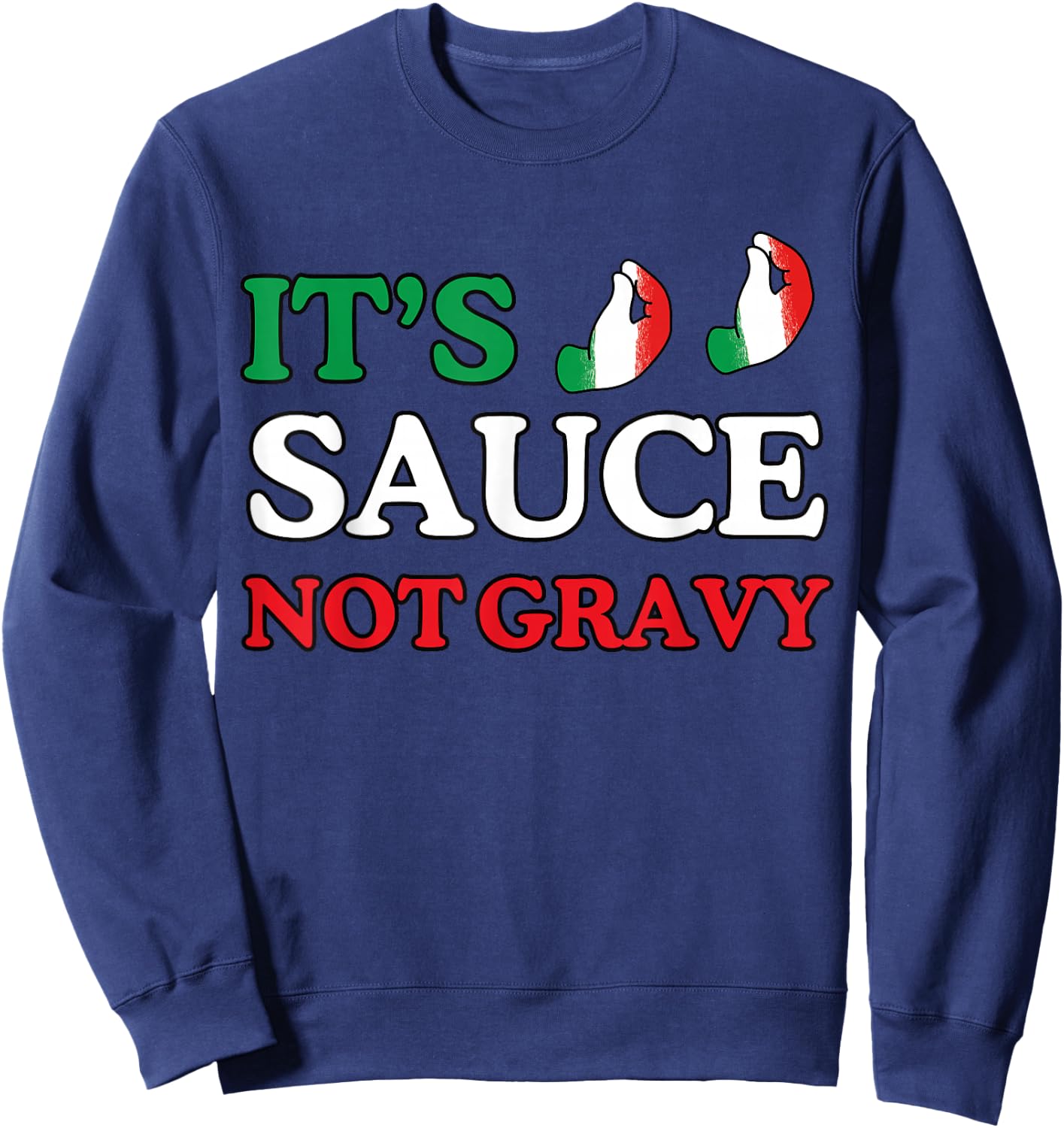 It's Sauce Not Gravy Funny Italian Themed Sayings Shirts Sweatshirt - Sweatshirt | Navy