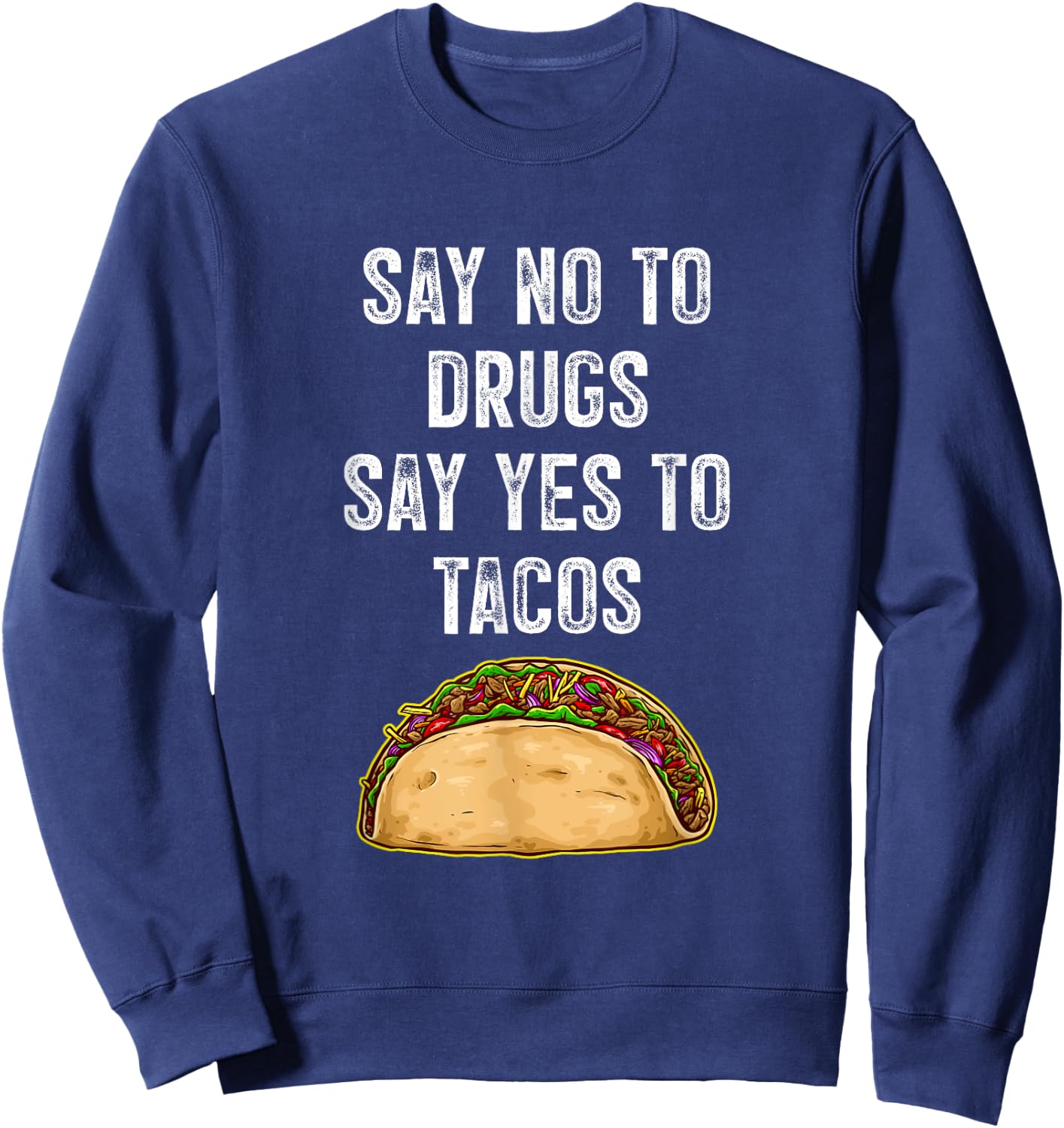 Say no to drugs, say yes to tacos Sweatshirt - Sweatshirt | Navy