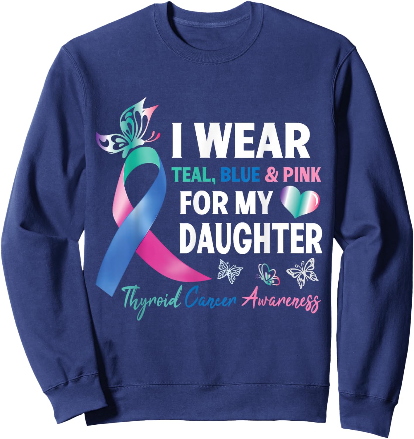 I Wear Teal Blue & Pink For My Daughter Thyroid Cancer Fight Sweatshirt - Sweatshirt | Navy
