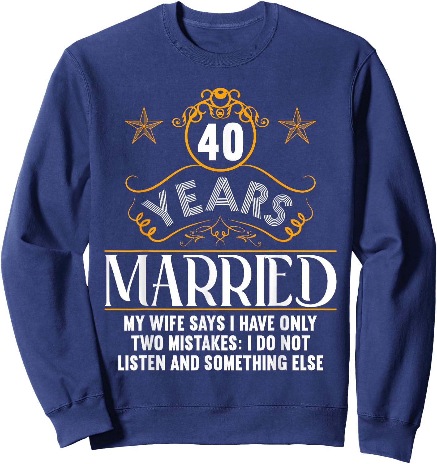 Married 40 Years Funny 40th wedding anniversary Sweatshirt - Sweatshirt | Navy