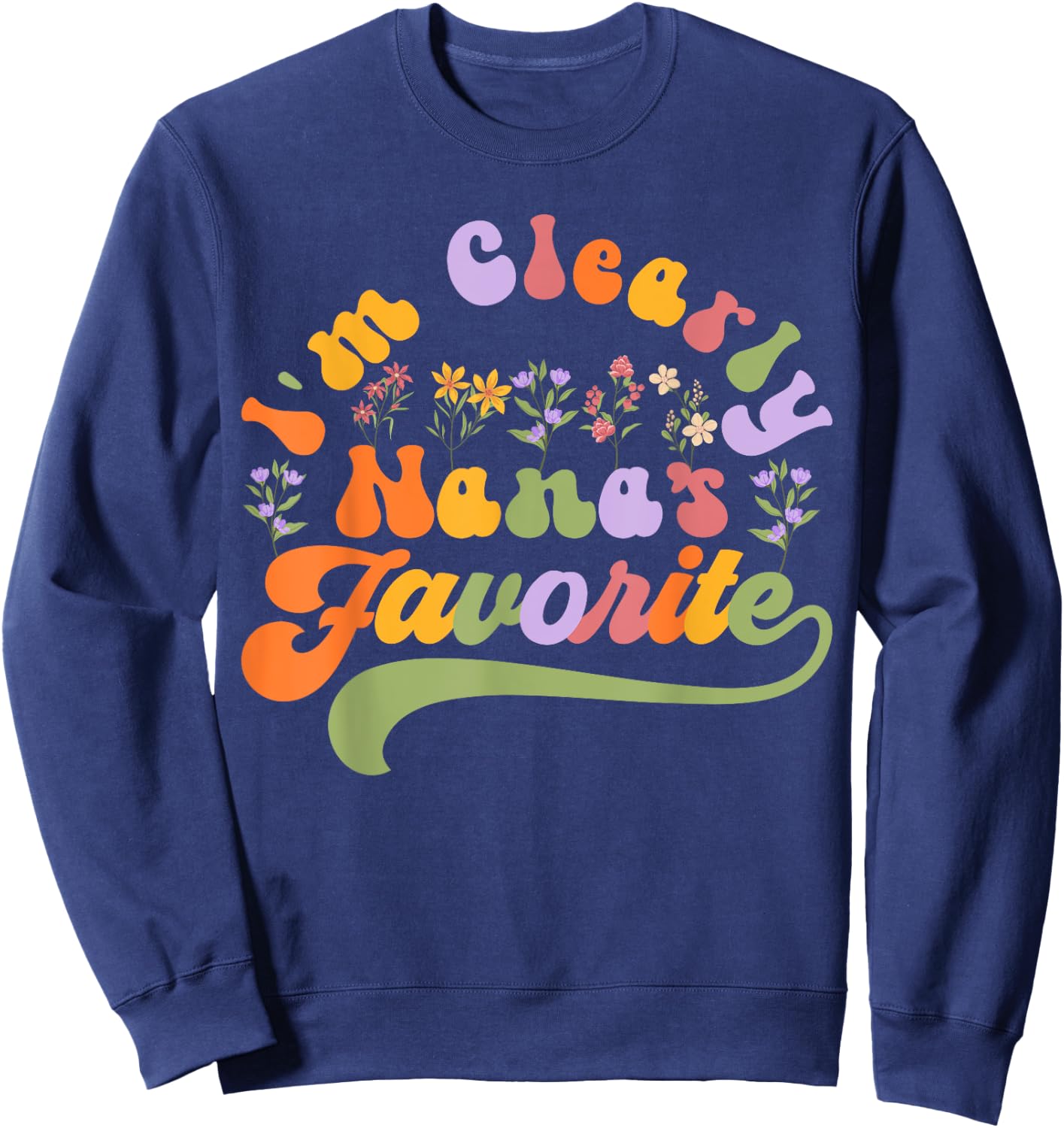 I'm Clearly Nana's Favorite, Grandson Granddaughter Grandma Sweatshirt - Sweatshirt | Navy