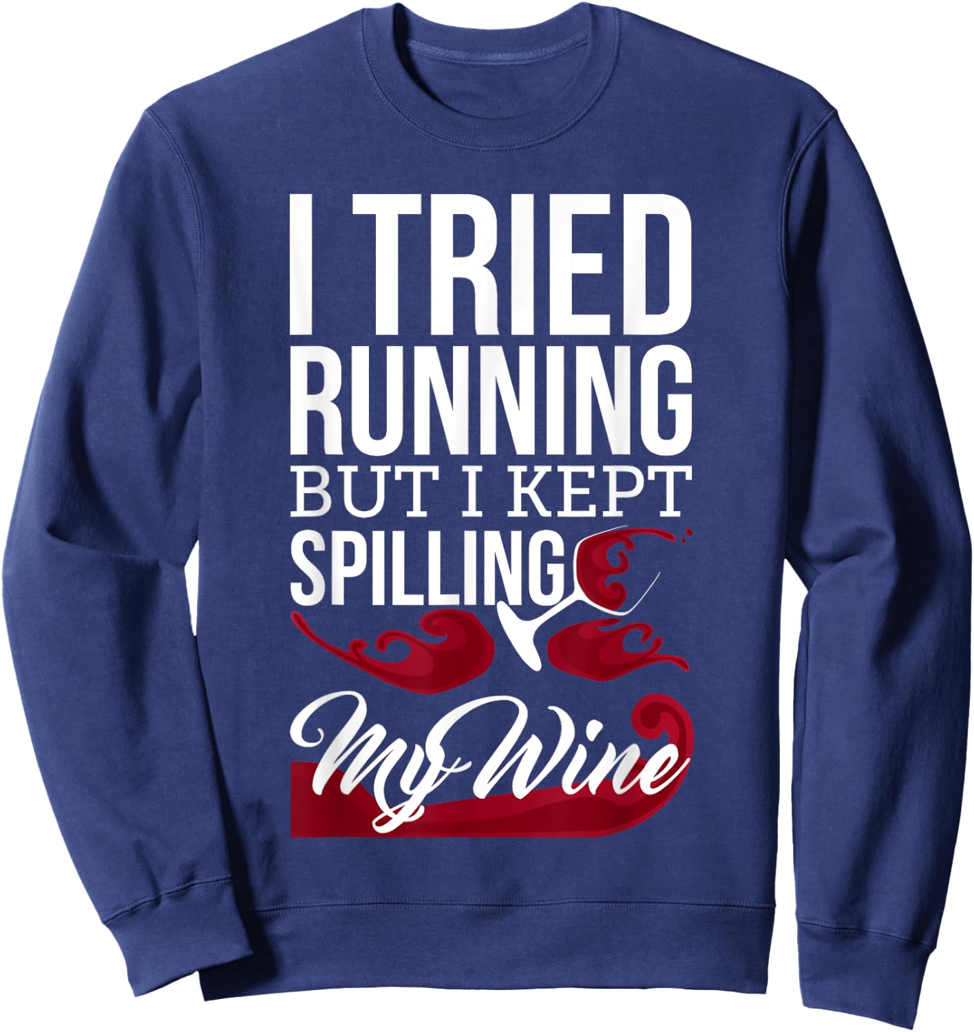 I Tried Running, But I Kept Spilling My Wine Funny Sweatshirt - Sweatshirt | Navy