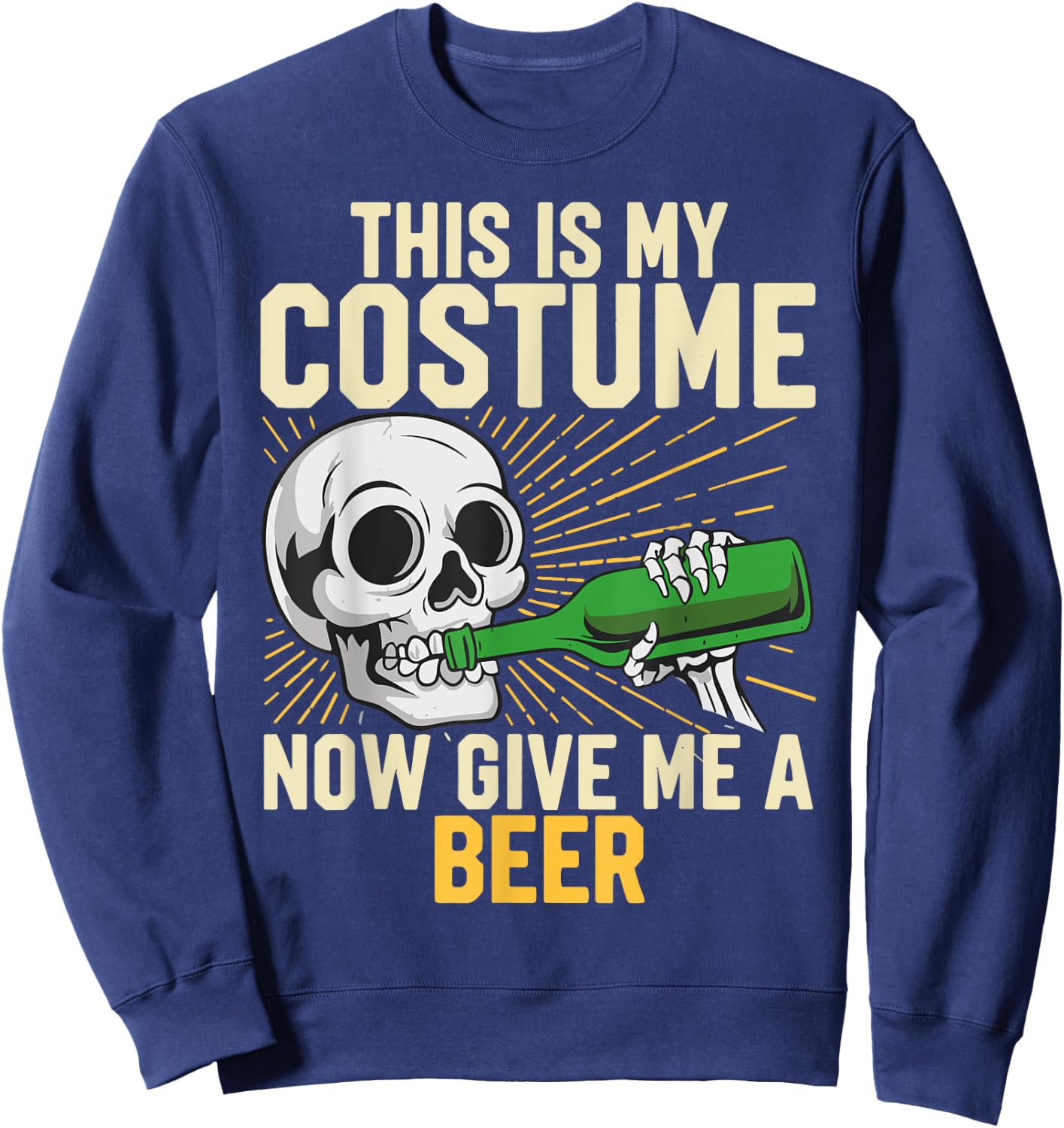 This Is My Costume Now Give Me A Beer Halloween Costume Joke Sweatshirt - Sweatshirt | Navy