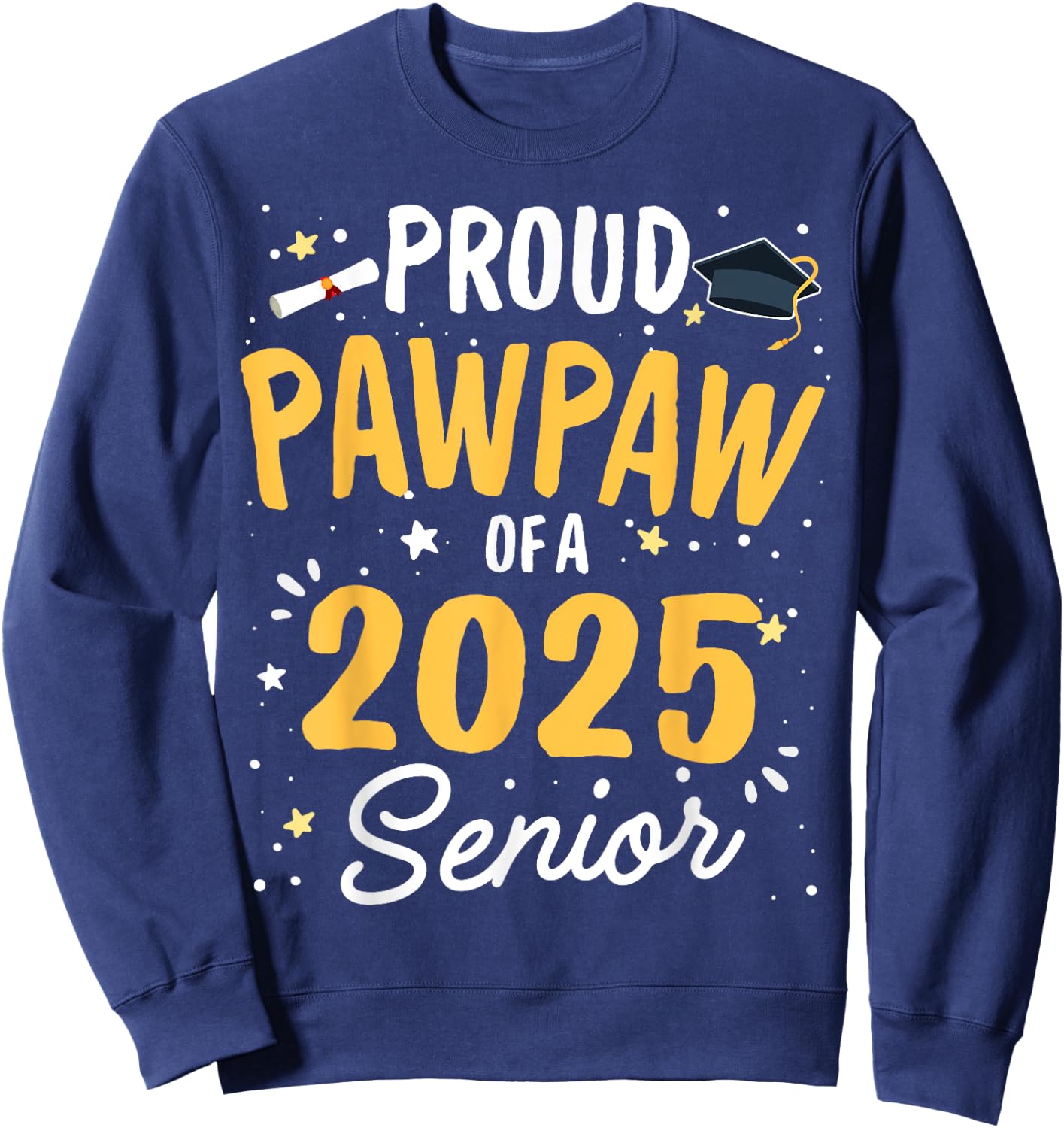 Proud Pawpaw Of A 2025 Senior Graduation Class 2025 Senior Sweatshirt - Sweatshirt | Navy