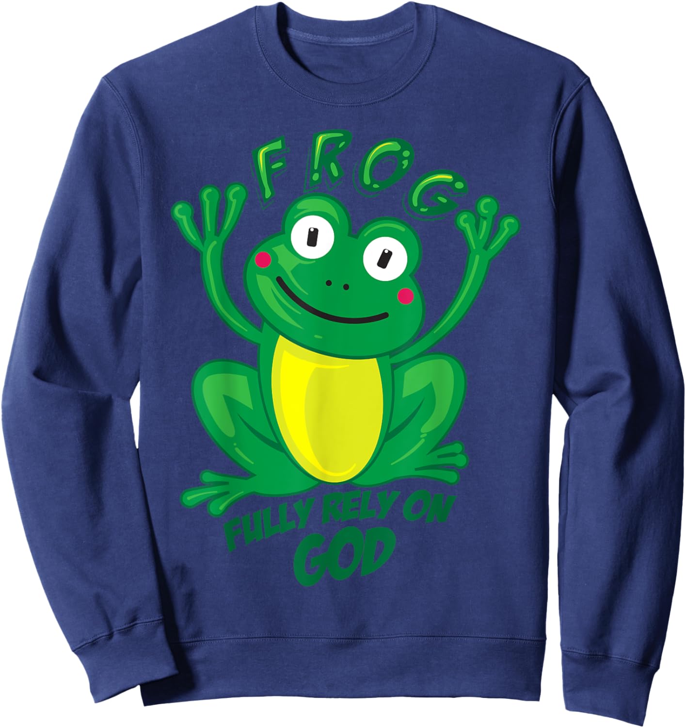 Frog Fully Rely On God Shirt | Cool Religious Gift Sweatshirt - Sweatshirt | Navy