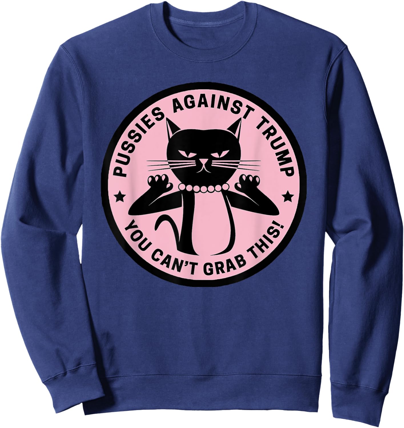 Pussycats Against Trump - You Can't Grab This (pink) Sweatshirt - Sweatshirt | Navy