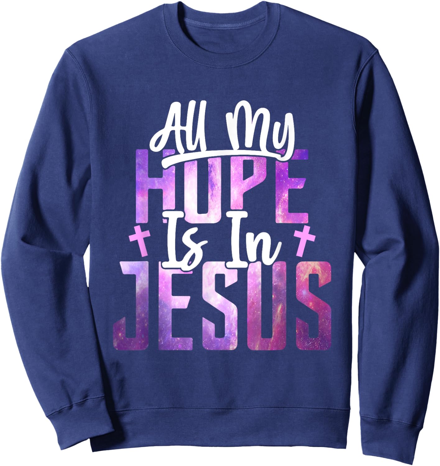All My Hope Is In Jesus Christ Faith Spiritual Sweatshirt - Sweatshirt | Navy