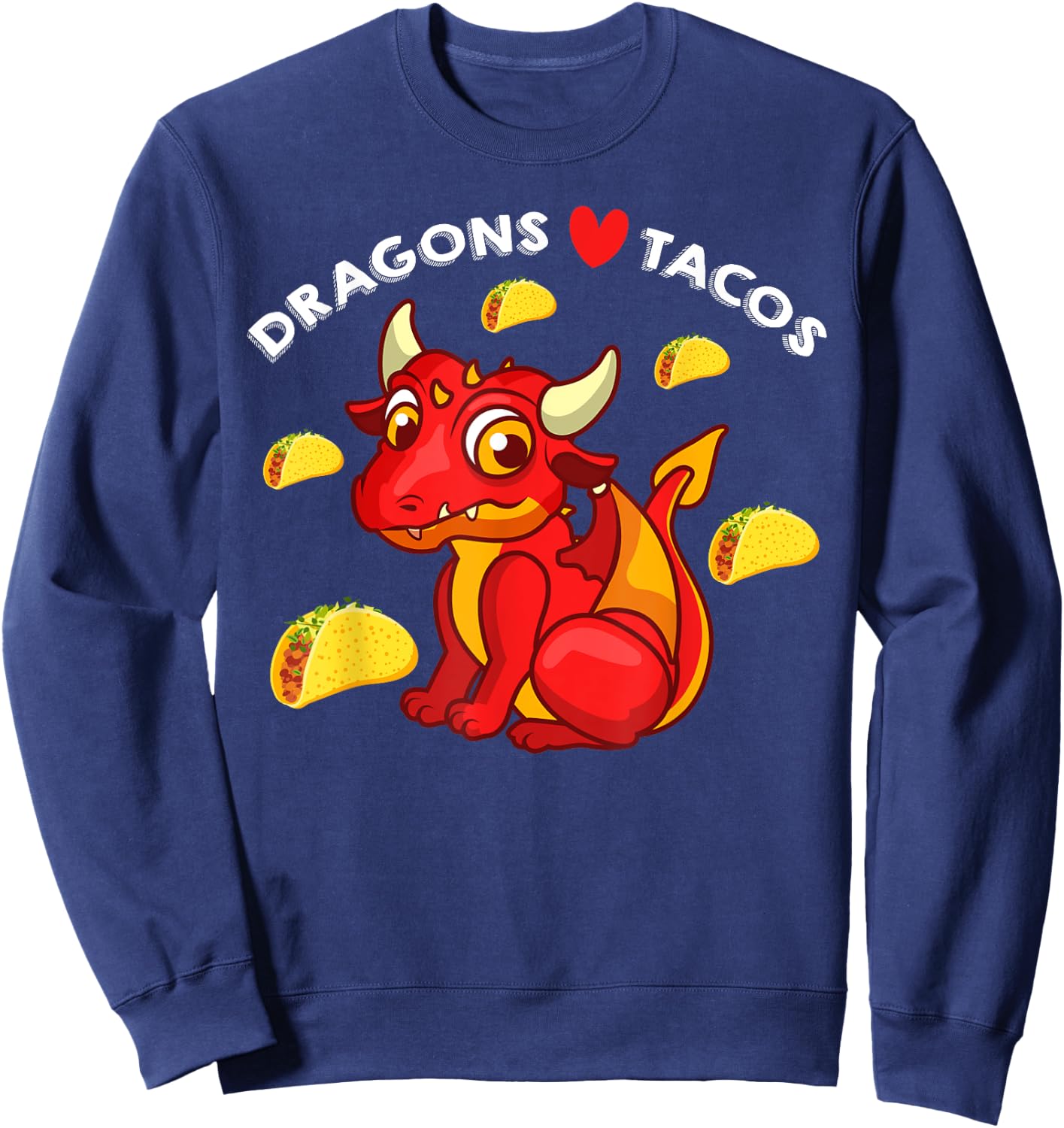 Dragons Love Tacos Cute Dragon Lover Mexican Birthday Party Sweatshirt - Sweatshirt | Navy