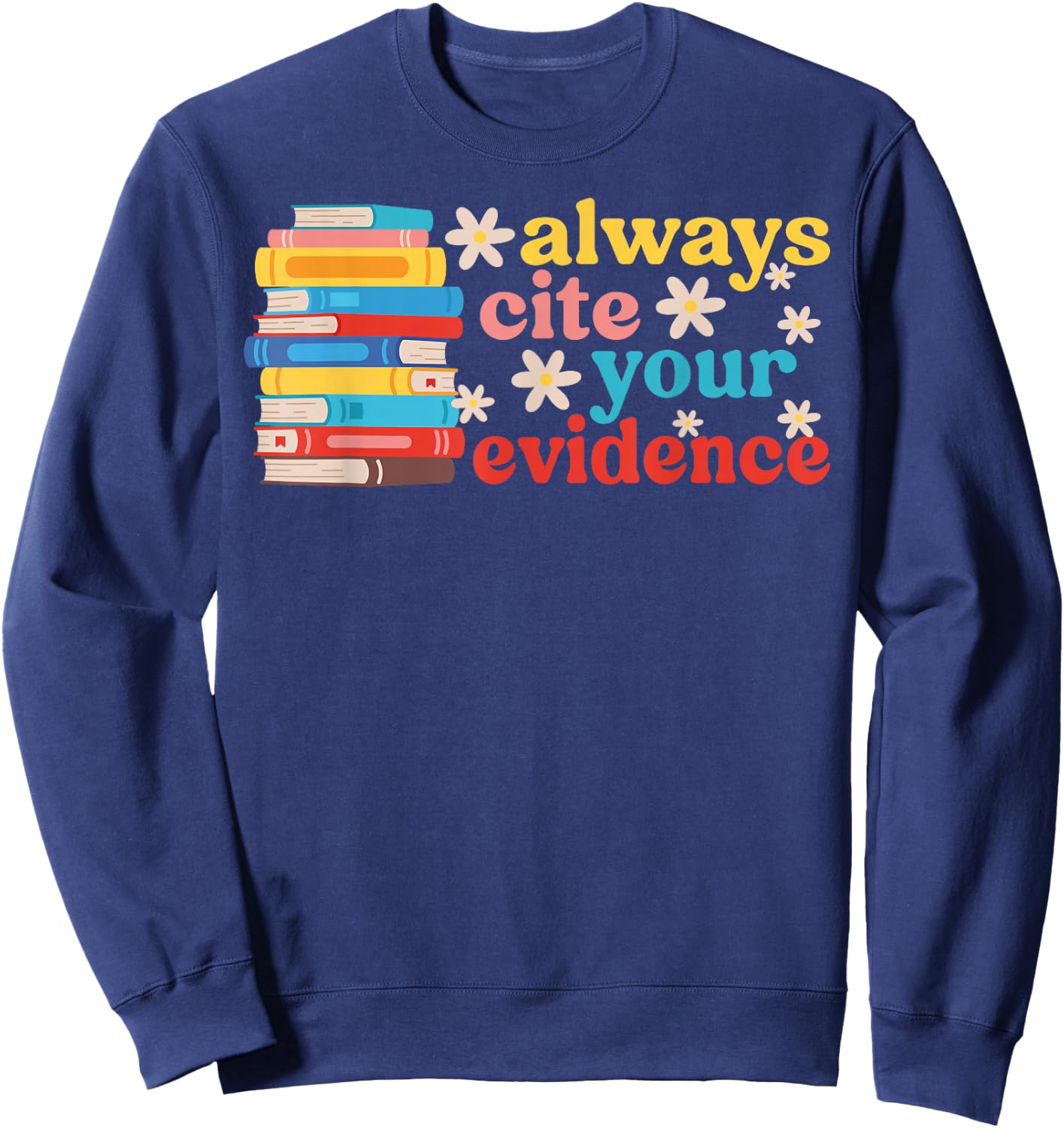 Cite Your Evidence ELA Teacher English Language Arts Teacher Sweatshirt - Sweatshirt | Navy