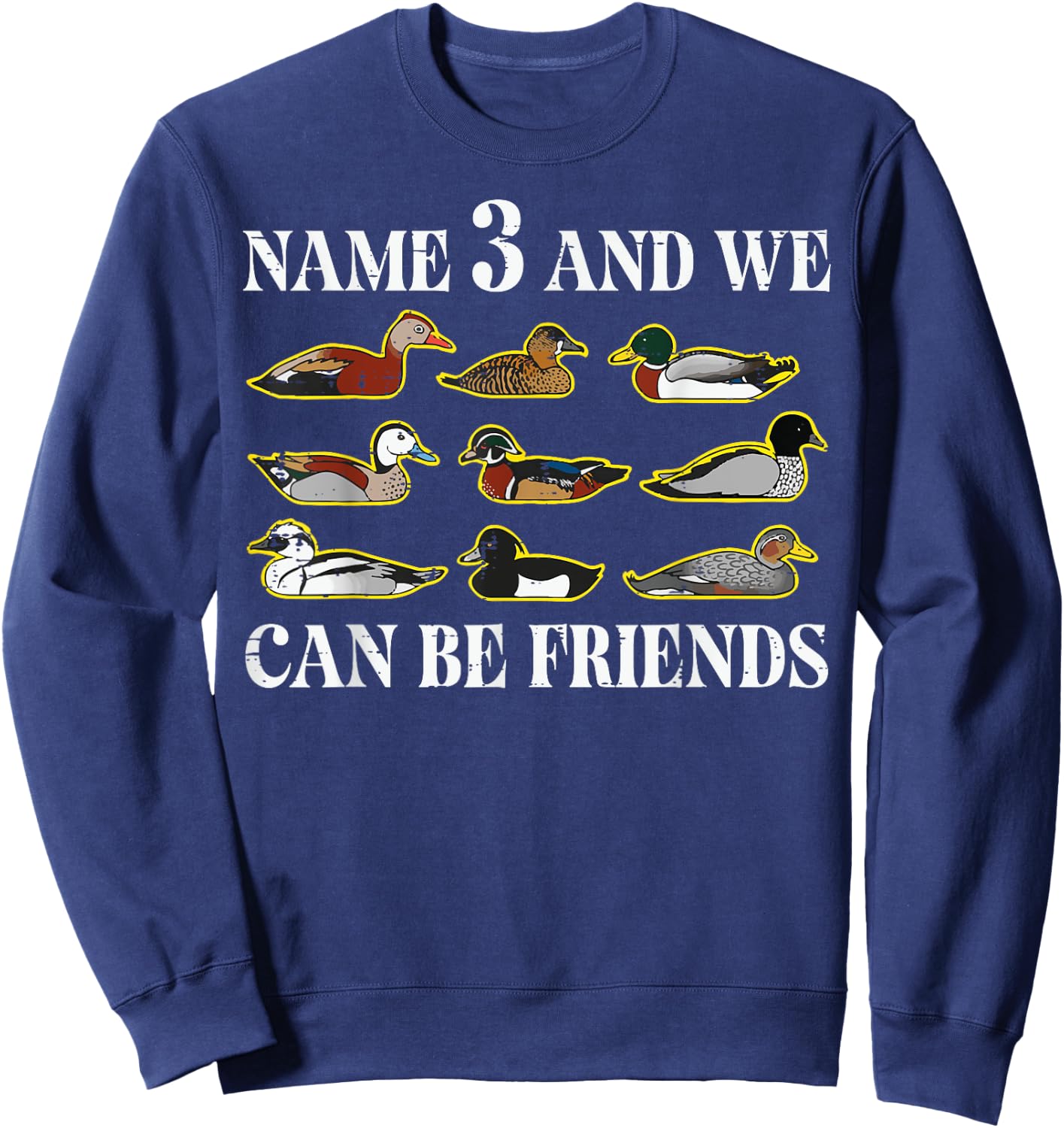 Duck Types Name 3 We Can Be Friends Funny Men Women Kids Sweatshirt - Sweatshirt | Navy