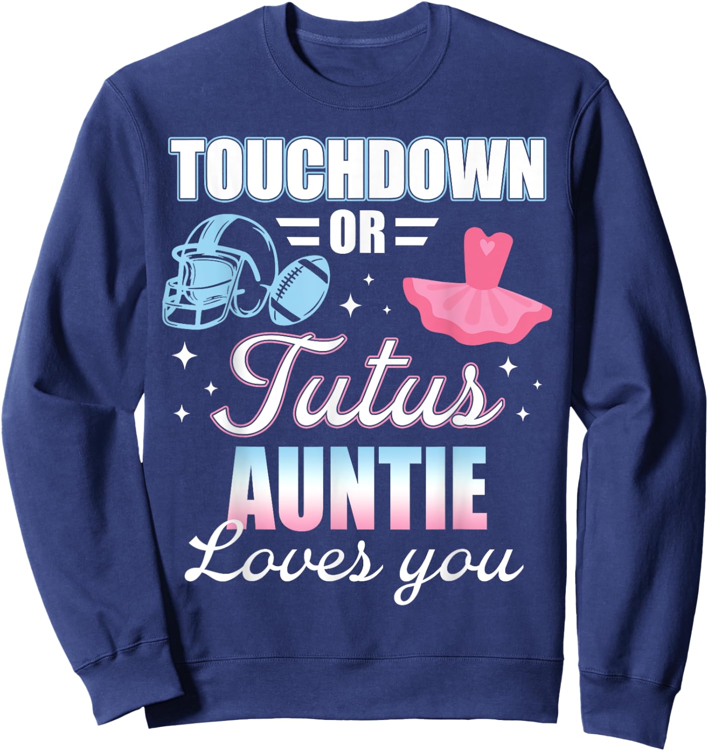 Gender Reveal AUNTIE Lover You Touchdowns Or Tutus Sweatshirt - Sweatshirt | Navy